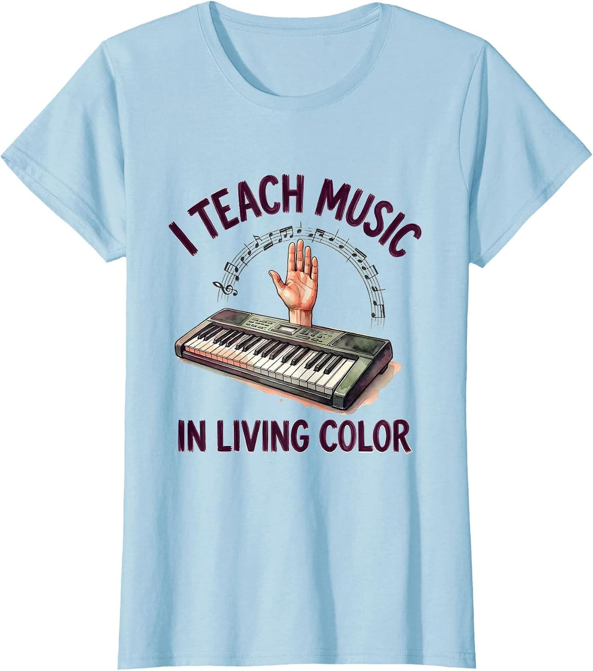 I Teach Music In Living Color Watercolor Music Teacher Gift T-Shirt - Baby Blue