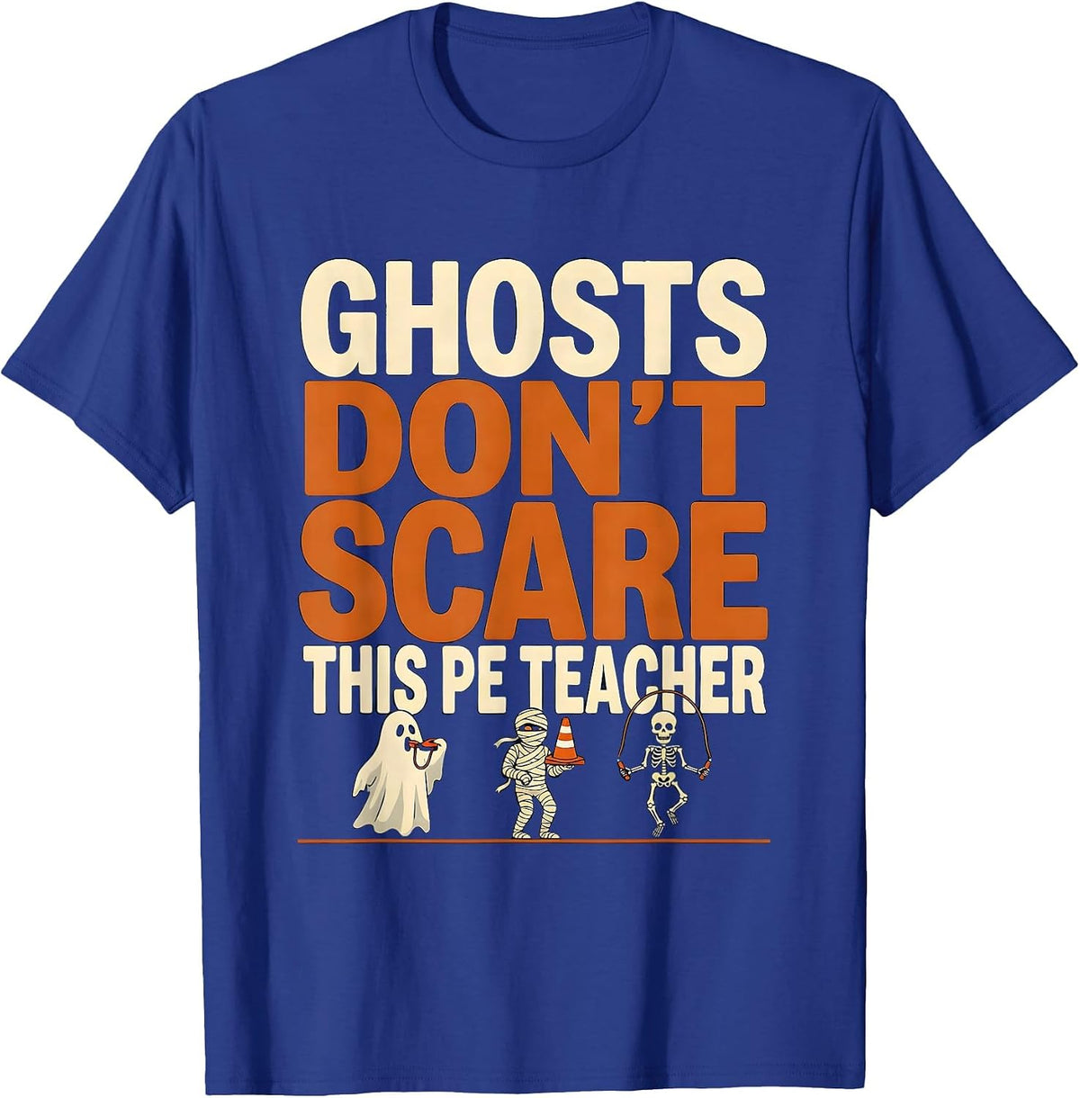 Men's Ghosts Don't Scare This PE Teacher Funny Halloween Teacher T-Shirt - Royal Blue