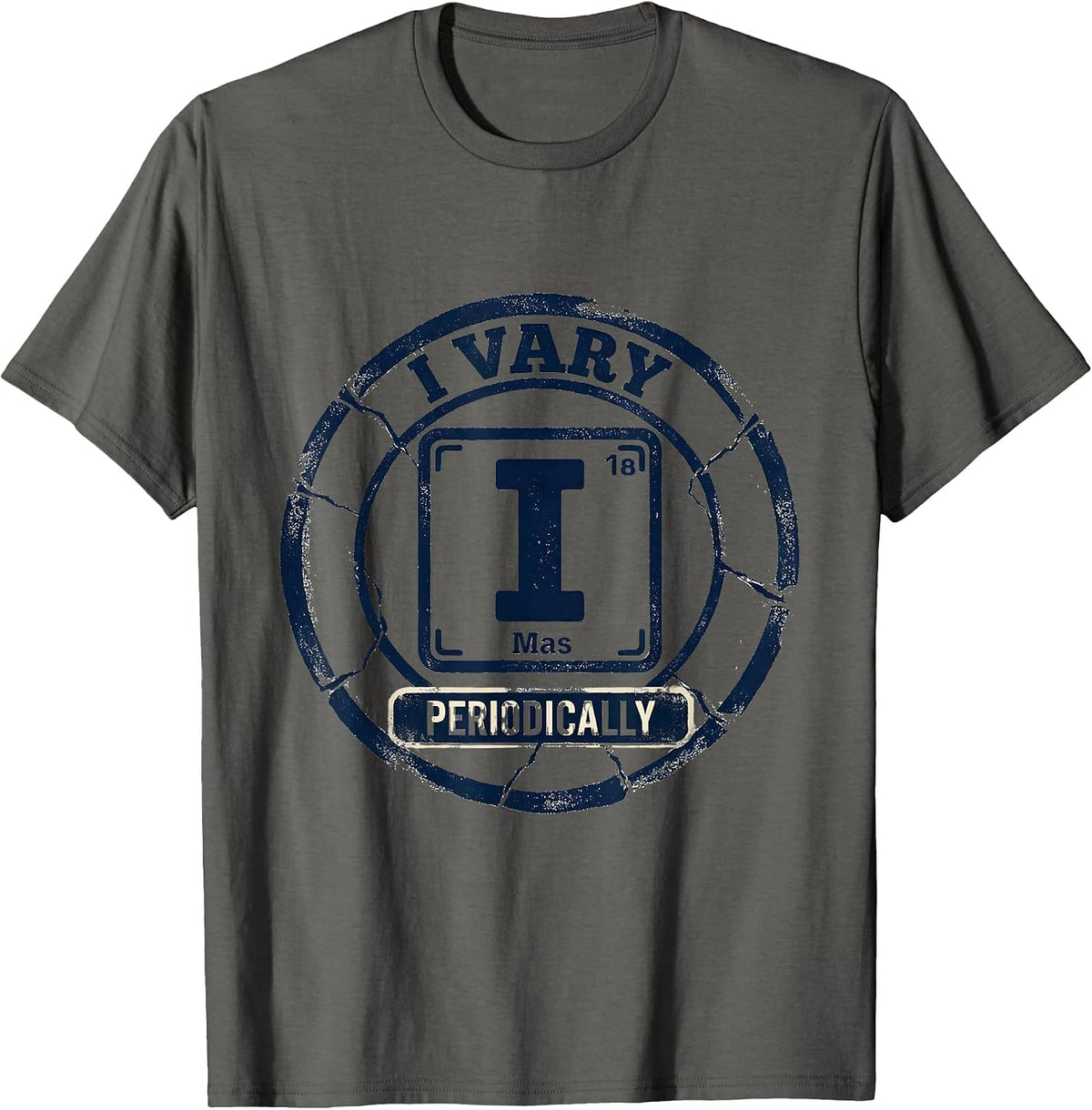 Men's I Vary Periodically Funny Chemistry Science Nerd Humor T-Shirt - Asphalt Grey