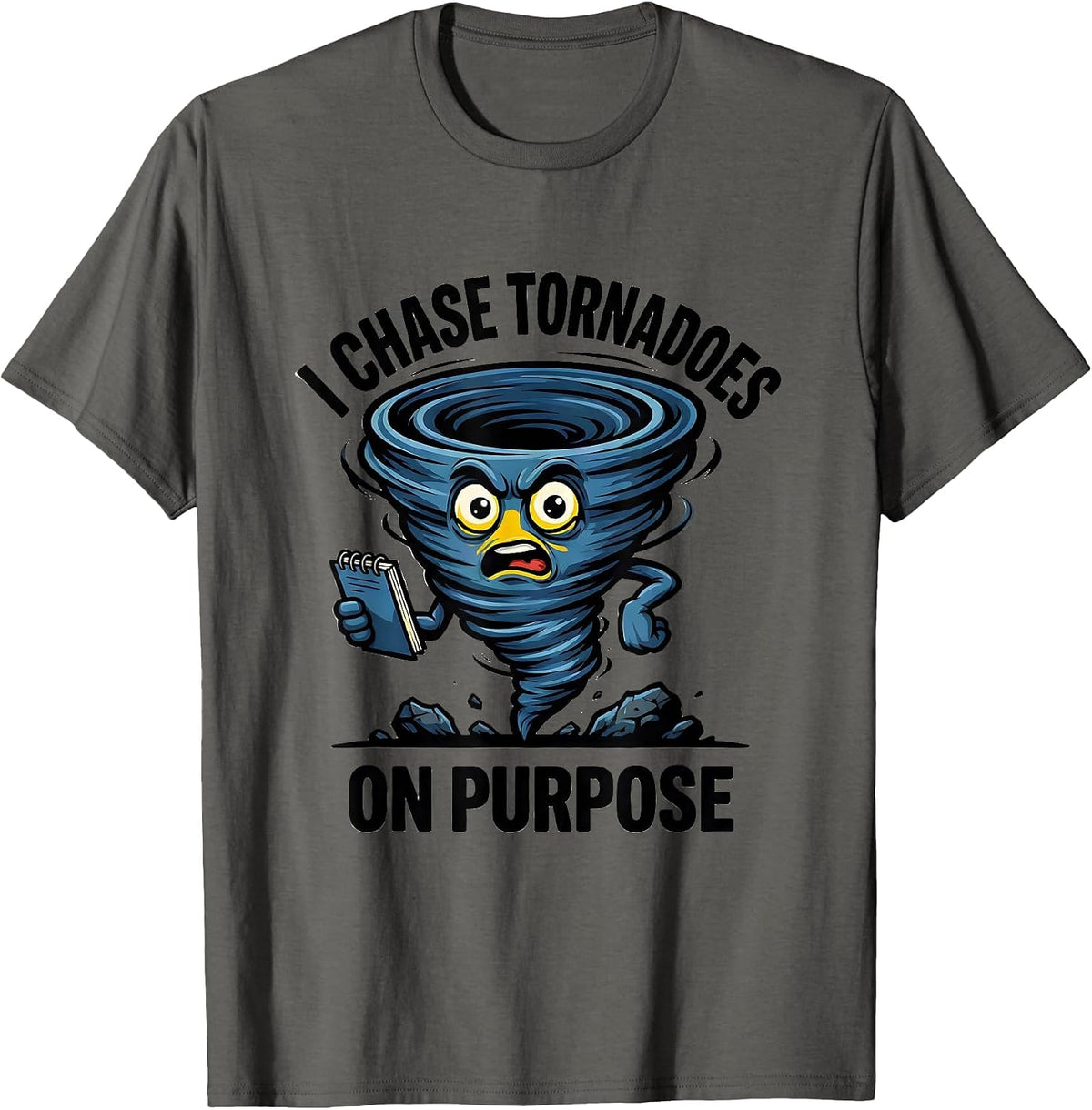 I Chase Tornadoes On Purpose Funny Storm Chaser Meteorology T-Shirt - Asphalt Grey