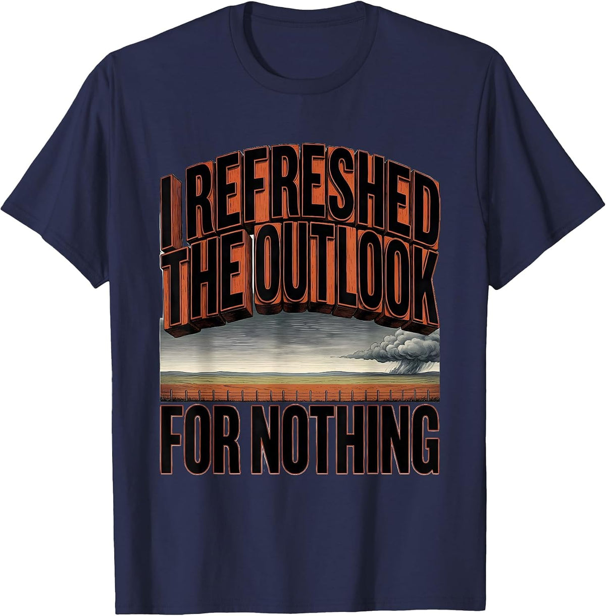 I Refreshed The Outlook For Nothing Storm Chaser Tornado T-Shirt - Navy Blue