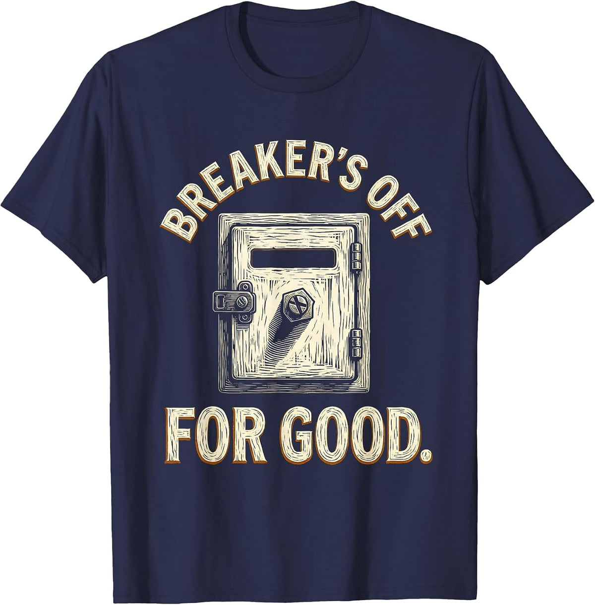 Men's Breaker's Off For Good Funny Electrician Engineer Sarcastic T-Shirt - Navy Blue