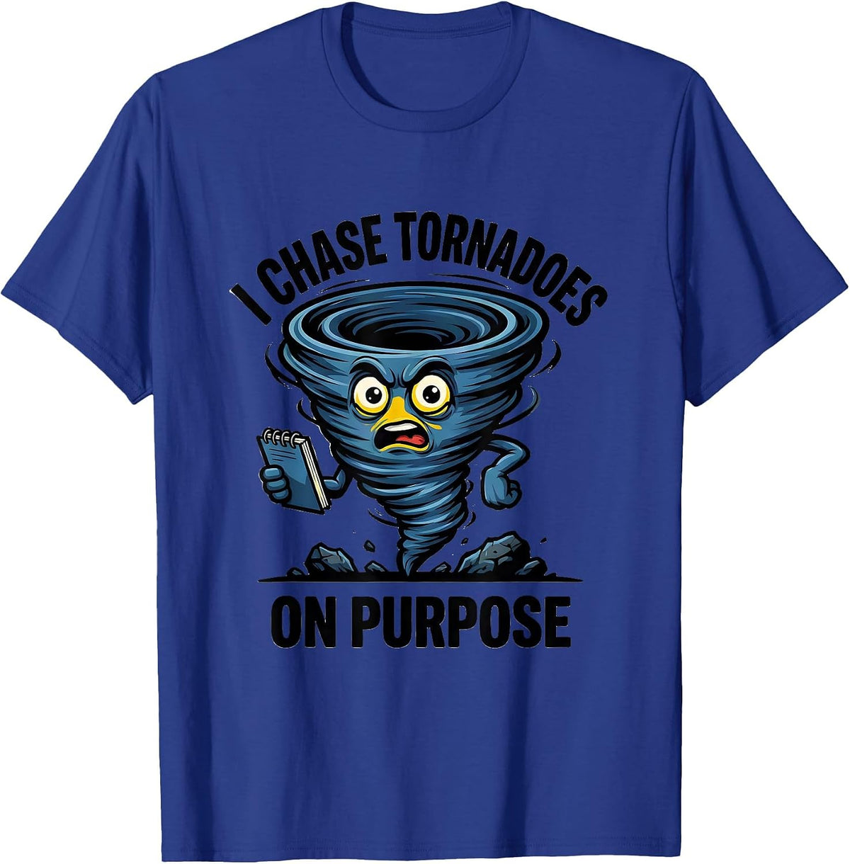 I Chase Tornadoes On Purpose Funny Storm Chaser Meteorology T-Shirt - Royal Blue