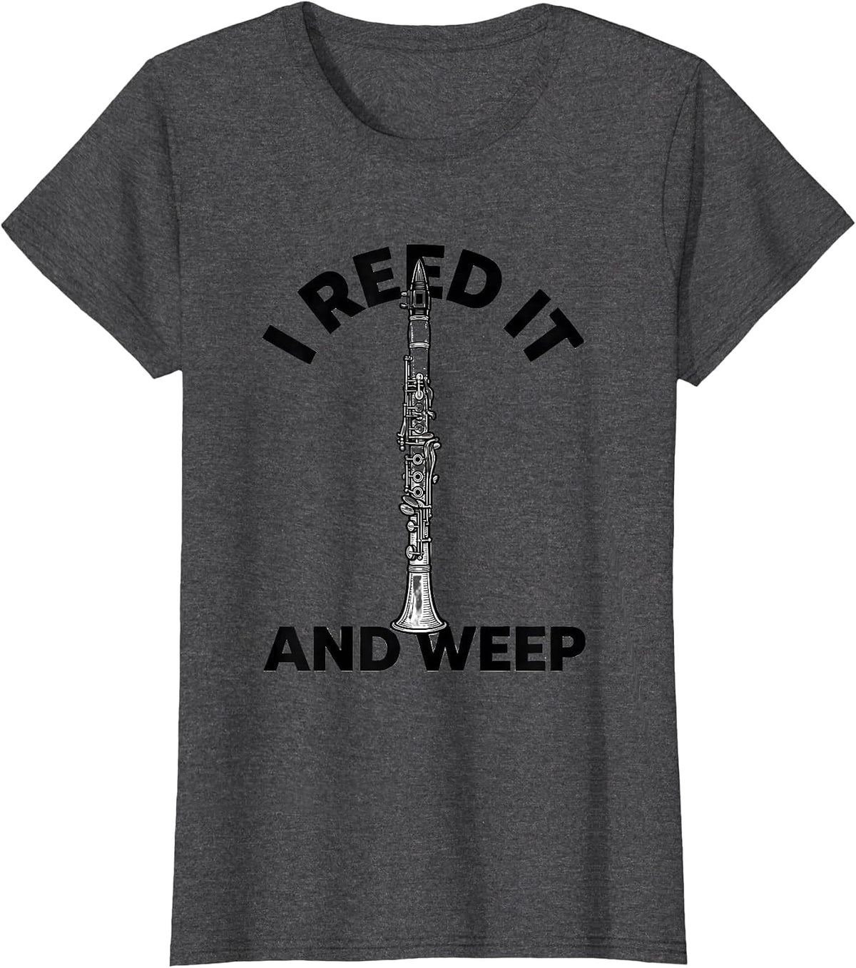 Women's I Reed It And Weep Funny Clarinet Player Band Gift T-Shirt - Dark Heather Grey
