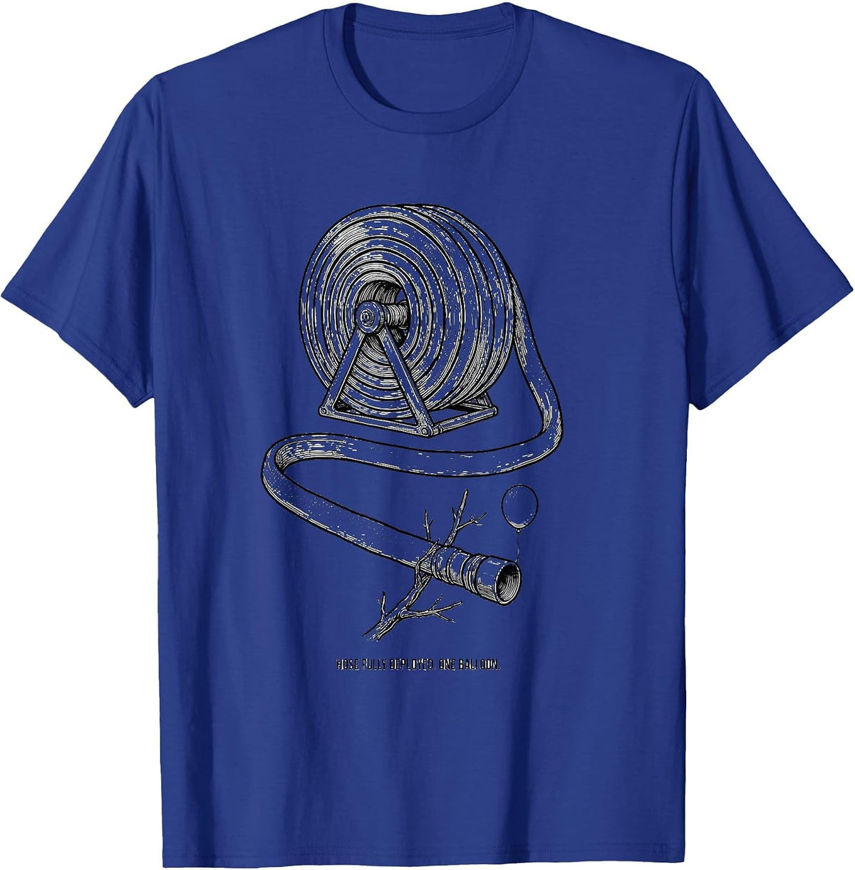Hose Fully Deployed One Balloon Funny Firefighter Humor T-Shirt - Royal Blue