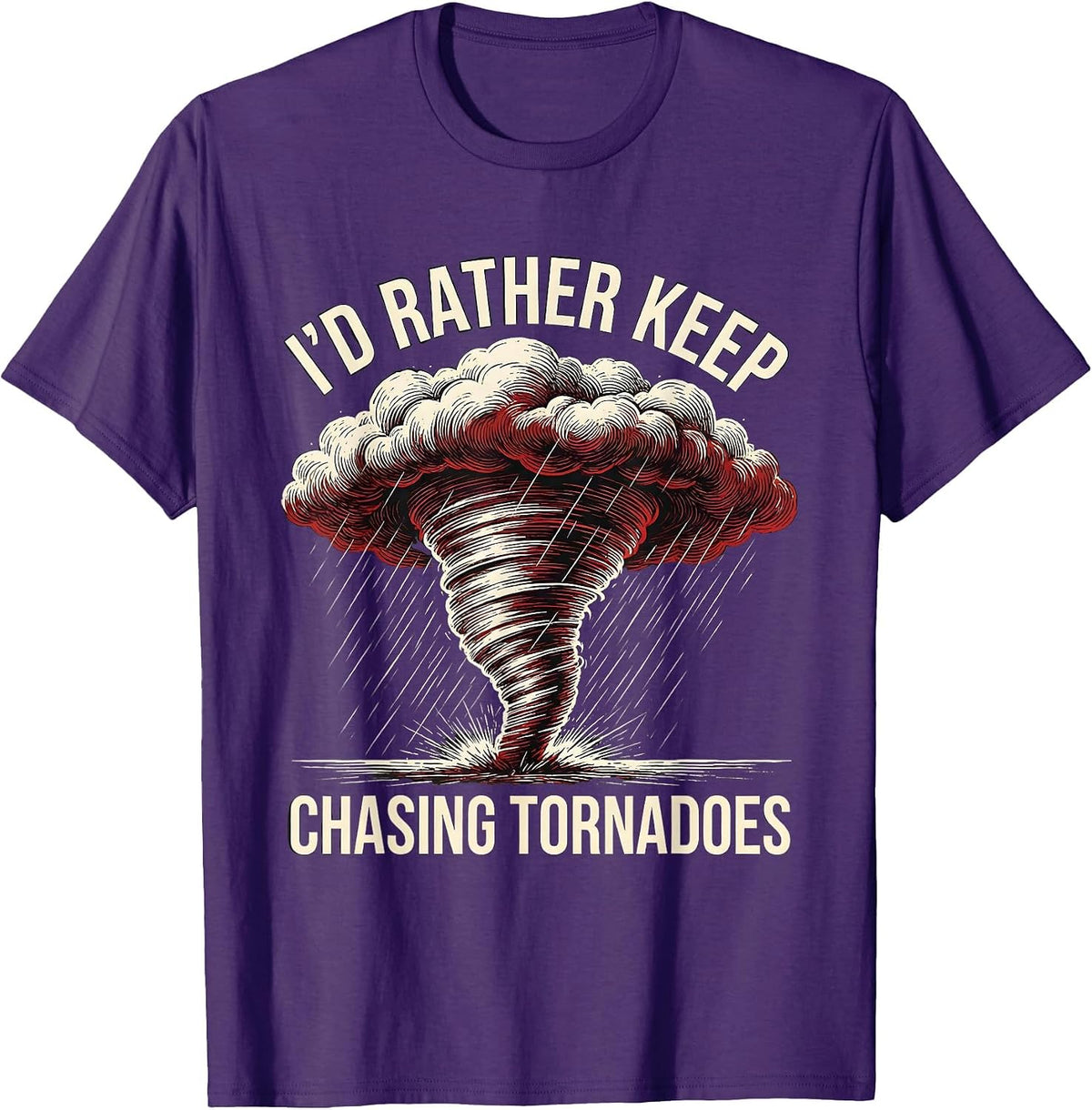 I'd Rather Keep Chasing Tornadoes Funny Storm Chaser T-Shirt - Purple
