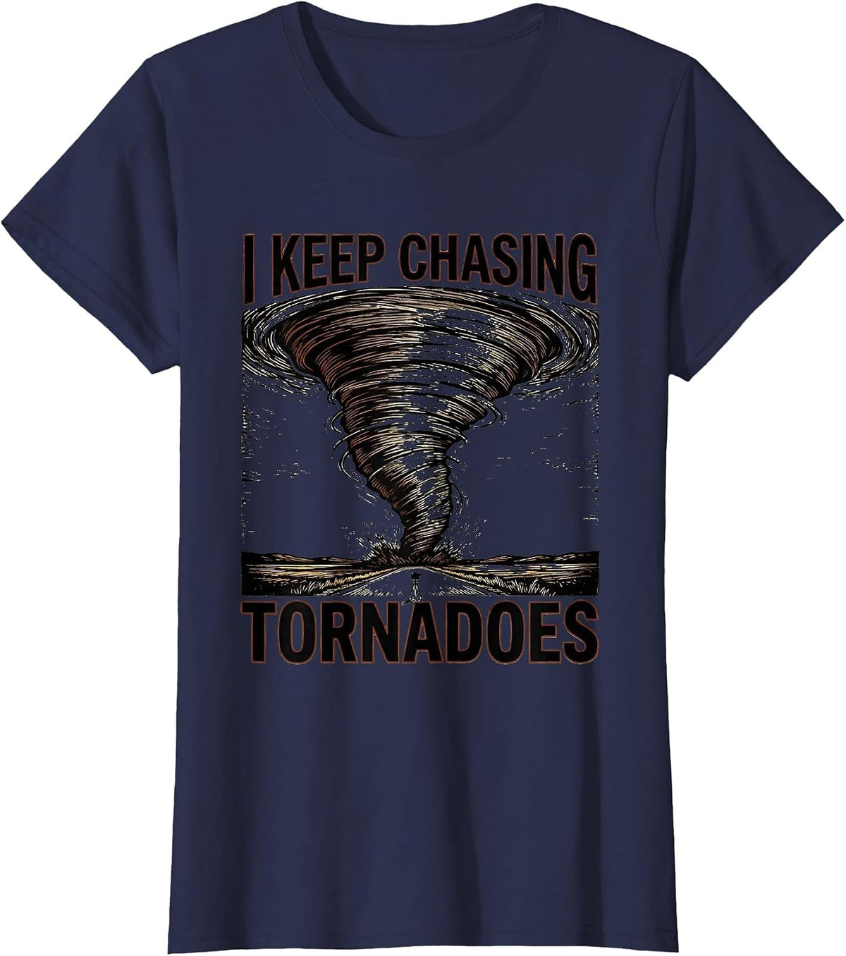Women's I Keep Chasing Tornadoes Funny Storm Chaser Meteorology T-Shirt - Navy Blue