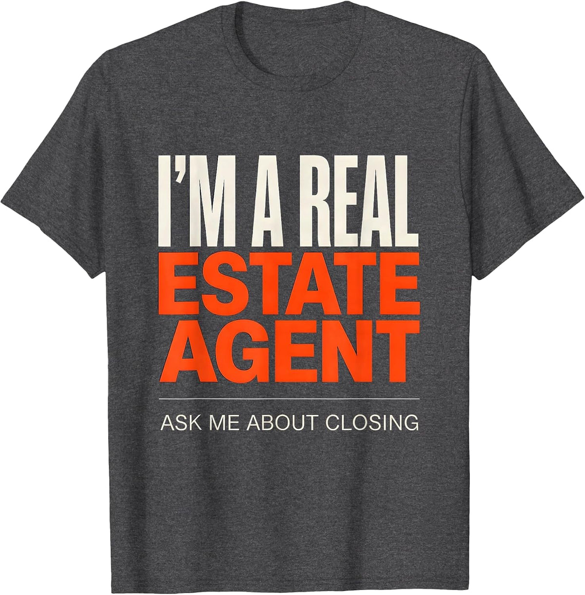 Men's I'm A Real Estate Agent Ask Me About Closing Funny Realtor T-Shirt - Dark Heather Grey