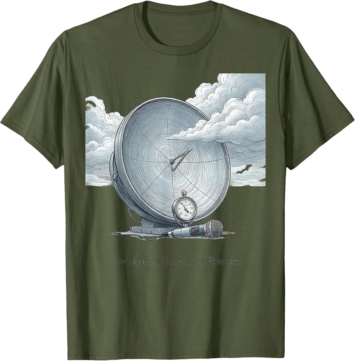 Men's High Chance I Tell You The Forecast Funny Weather Enthusiast T-Shirt - Olive Green