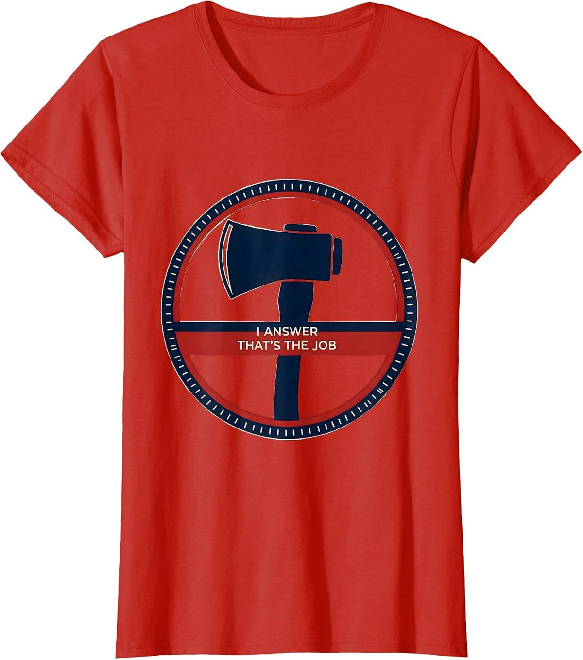 Women's I Answer That's The Job Funny Firefighter Occupation Humor T-Shirt - Red
