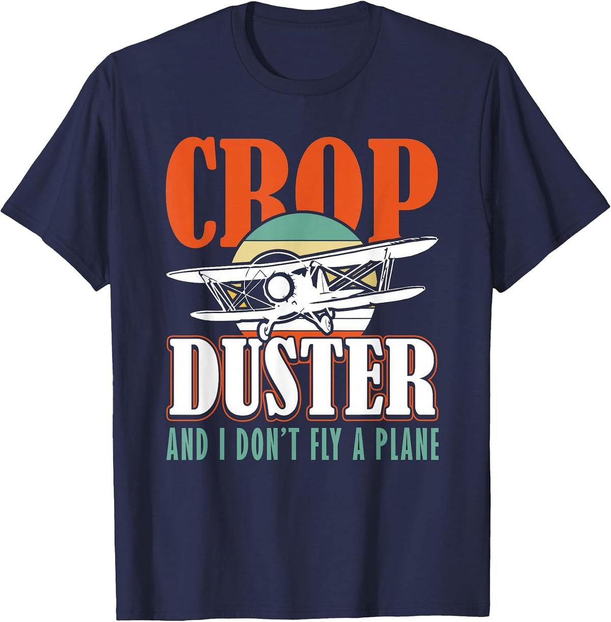Crop Duster and I Dont Fly a Plane Spray Plane T-Shirt - Navy Blue
