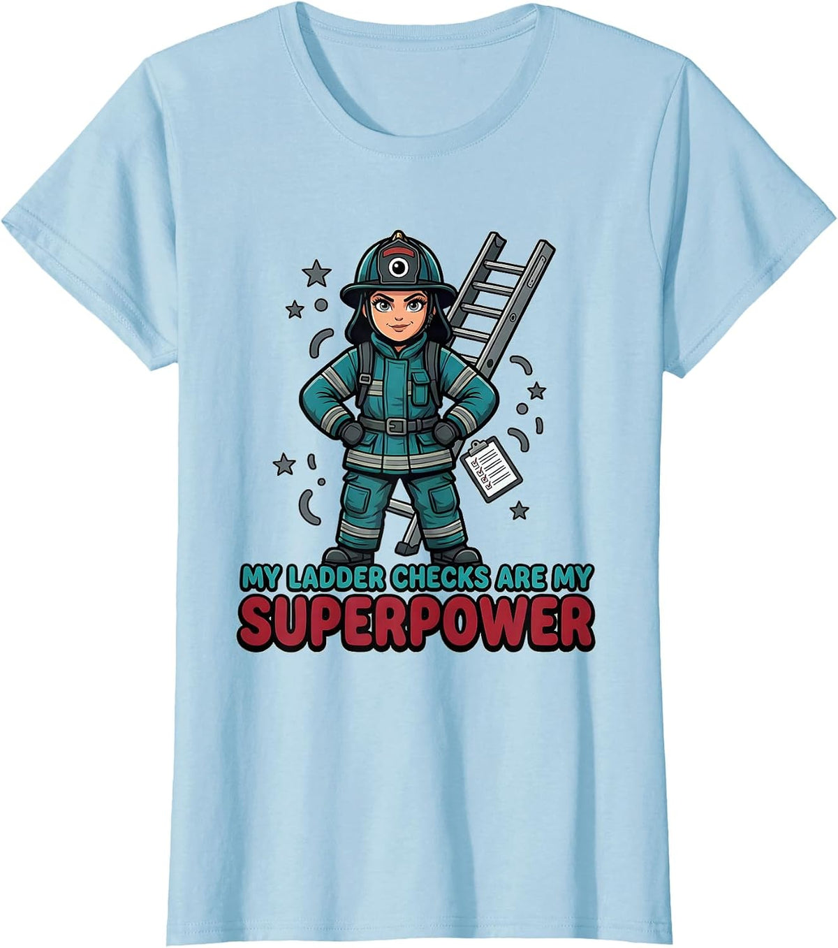 MY LADDER CHECKS ARE MY SUPERPOWER Cartoon Firefighter Hero T-Shirt - Baby Blue