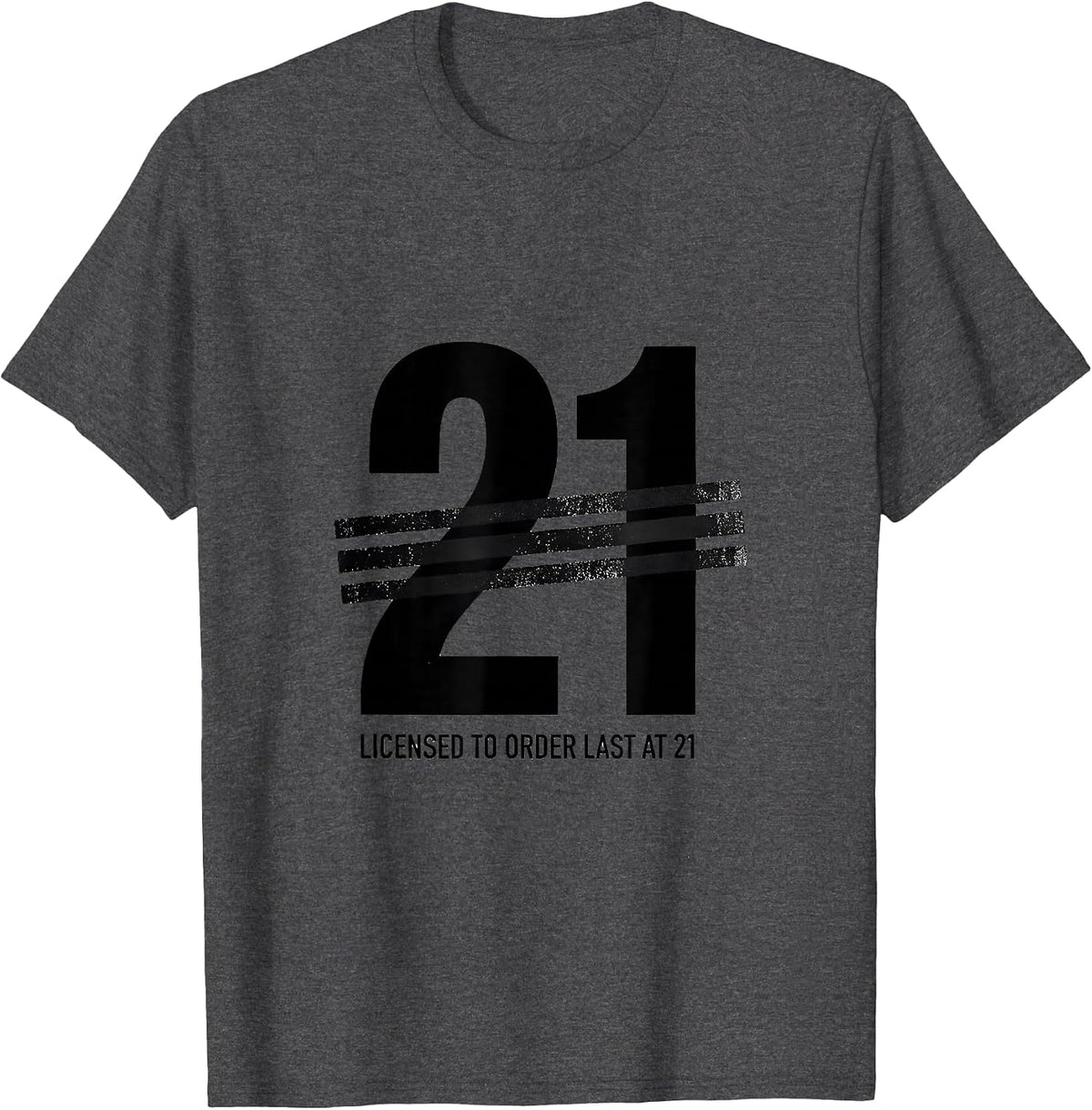 Men's Licensed To Order Last At 21 Funny Milestone Birthday Age T-Shirt - Dark Heather Grey