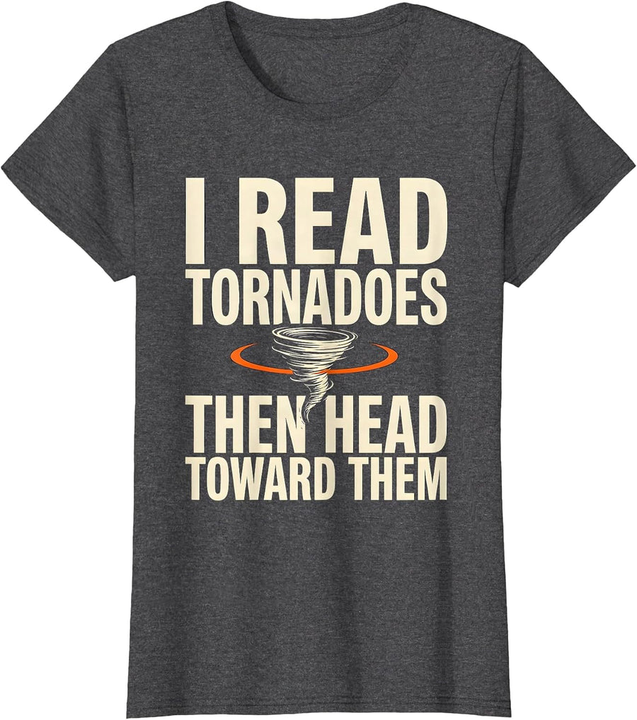 Women's I Read Tornadoes, Then Head Toward Them Storm Chaser T-Shirt - Dark Heather Grey