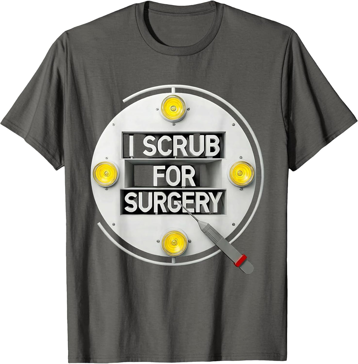 I Scrub For Surgery Funny Surgical Tech Scrub Tech Humor T-Shirt - Asphalt Grey