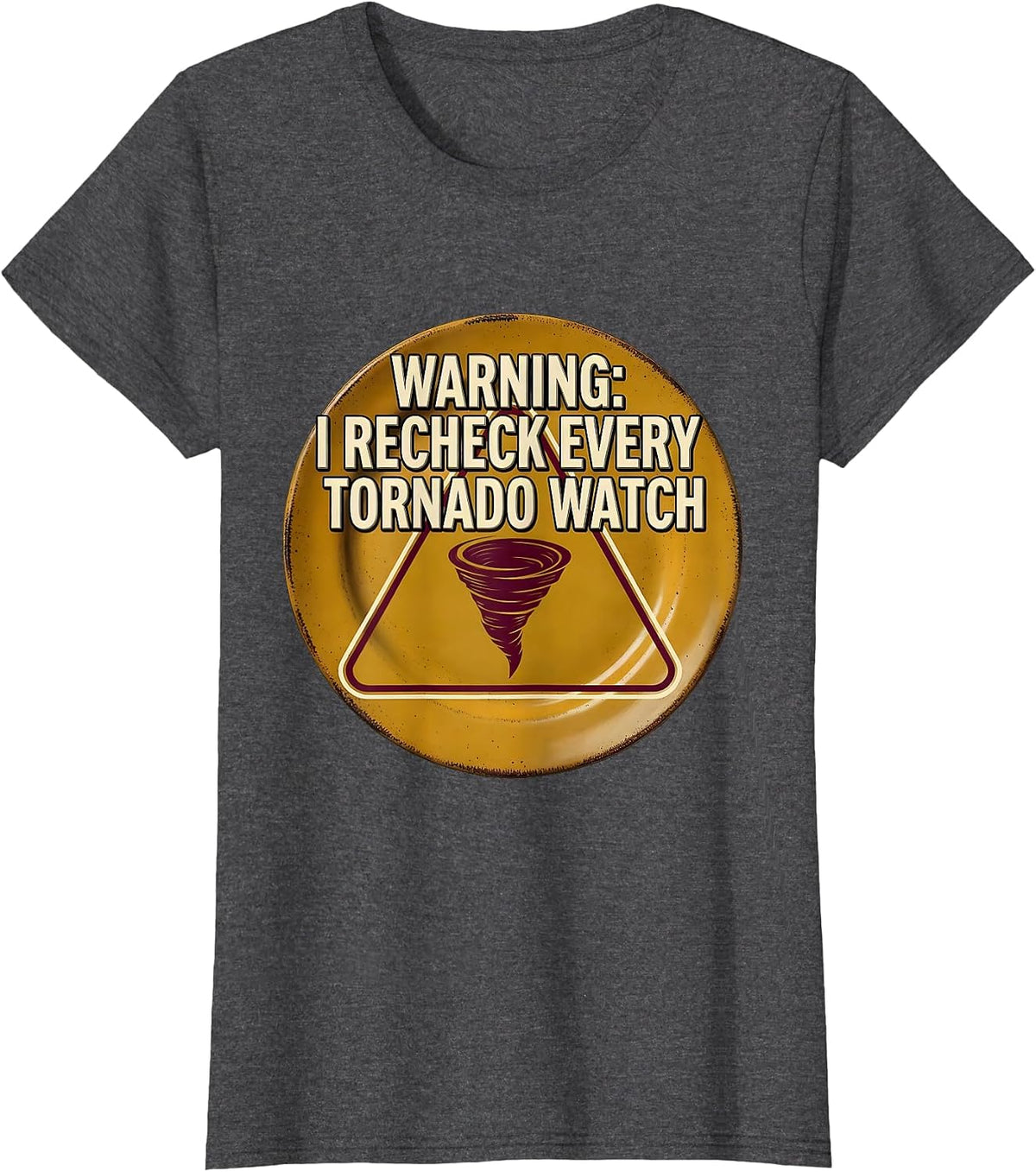 Women's Warning: I Recheck Every Tornado Watch Funny Storm Chaser T-Shirt - Dark Heather Grey