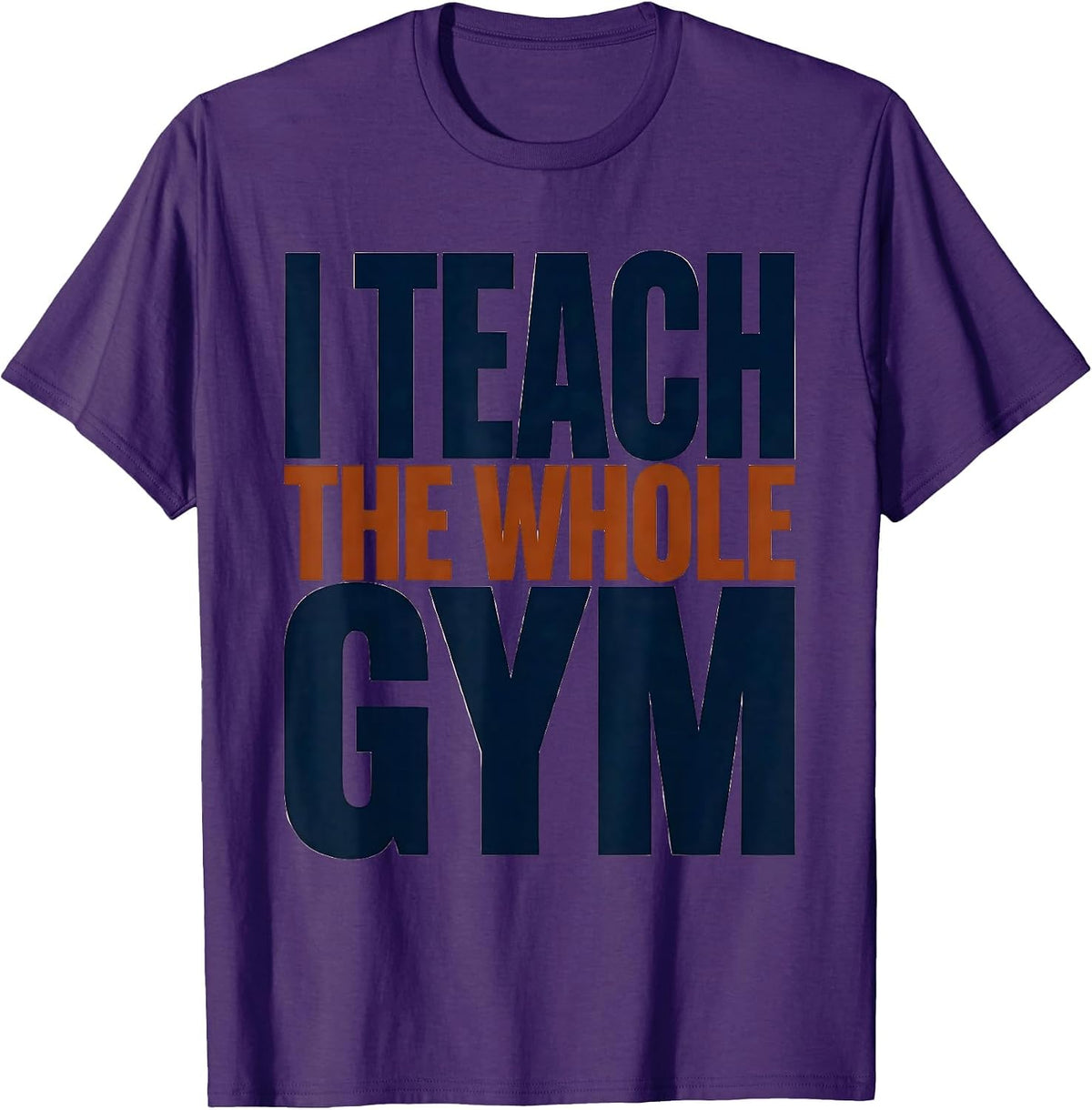 I Teach The Whole Gym Funny PE Teacher Back To School Gym T-Shirt - Purple