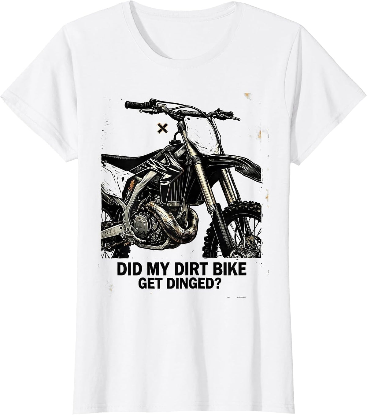 Women's Did My Dirt Bike Get Dinged Funny Motocross Biker Gift T-Shirt - White
