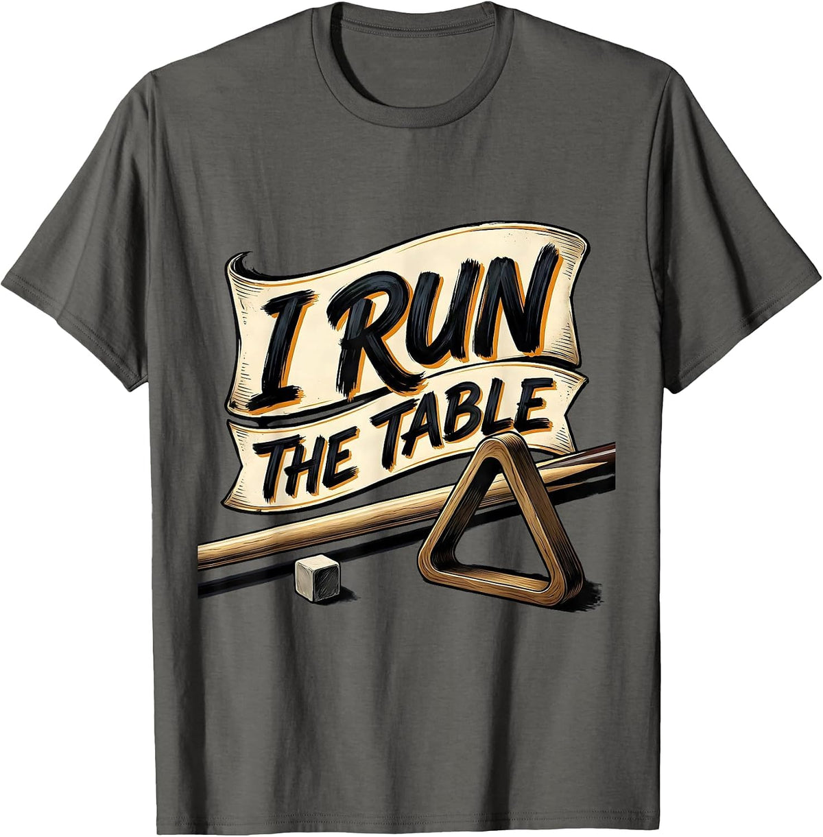Men's I Run The Table Funny Billiards Player Bar League Humor T-Shirt - Asphalt Grey