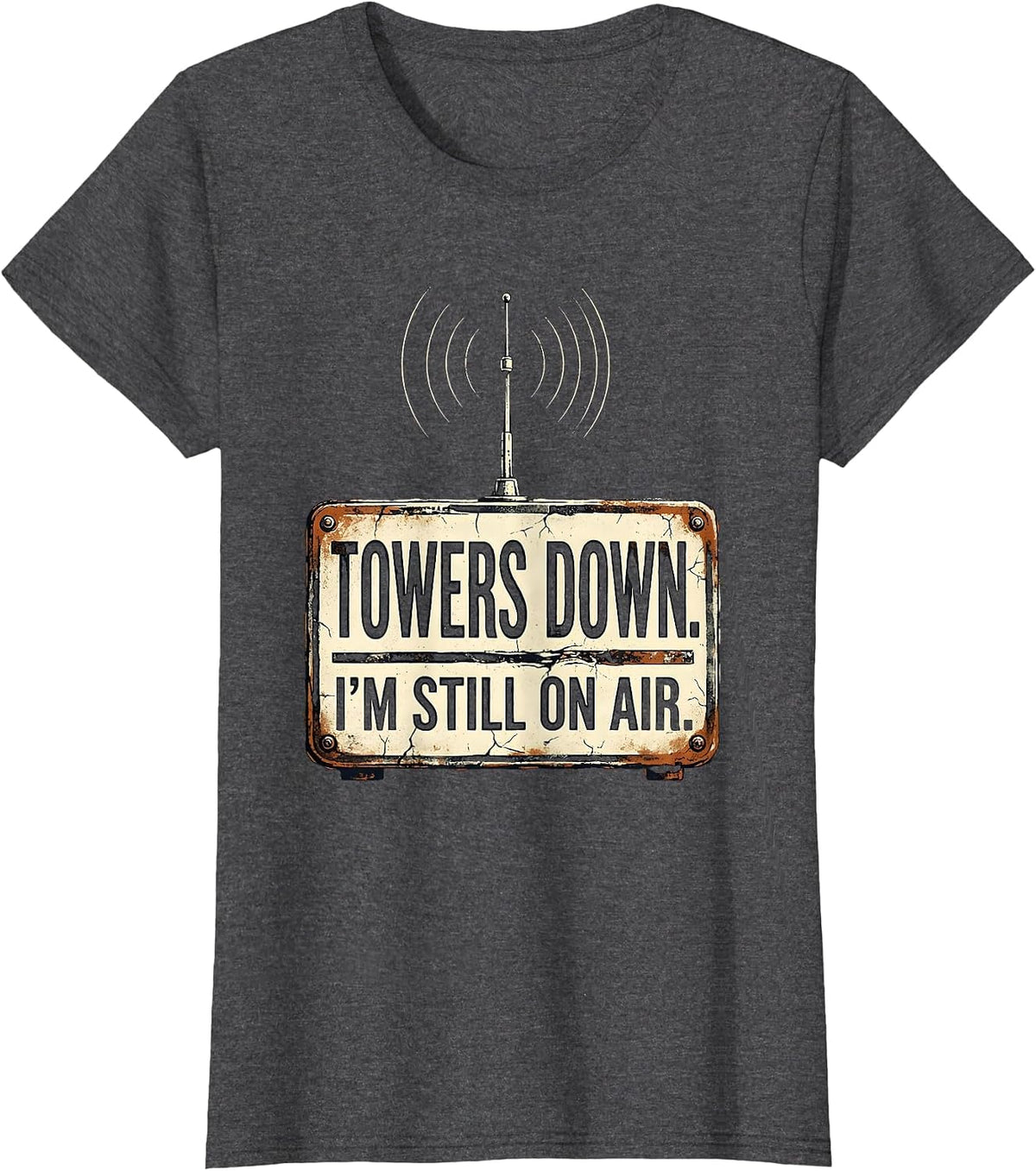 Women's Towers Down I'm Still On Air Distressed Ham Radio Operator T-Shirt - Dark Heather Grey