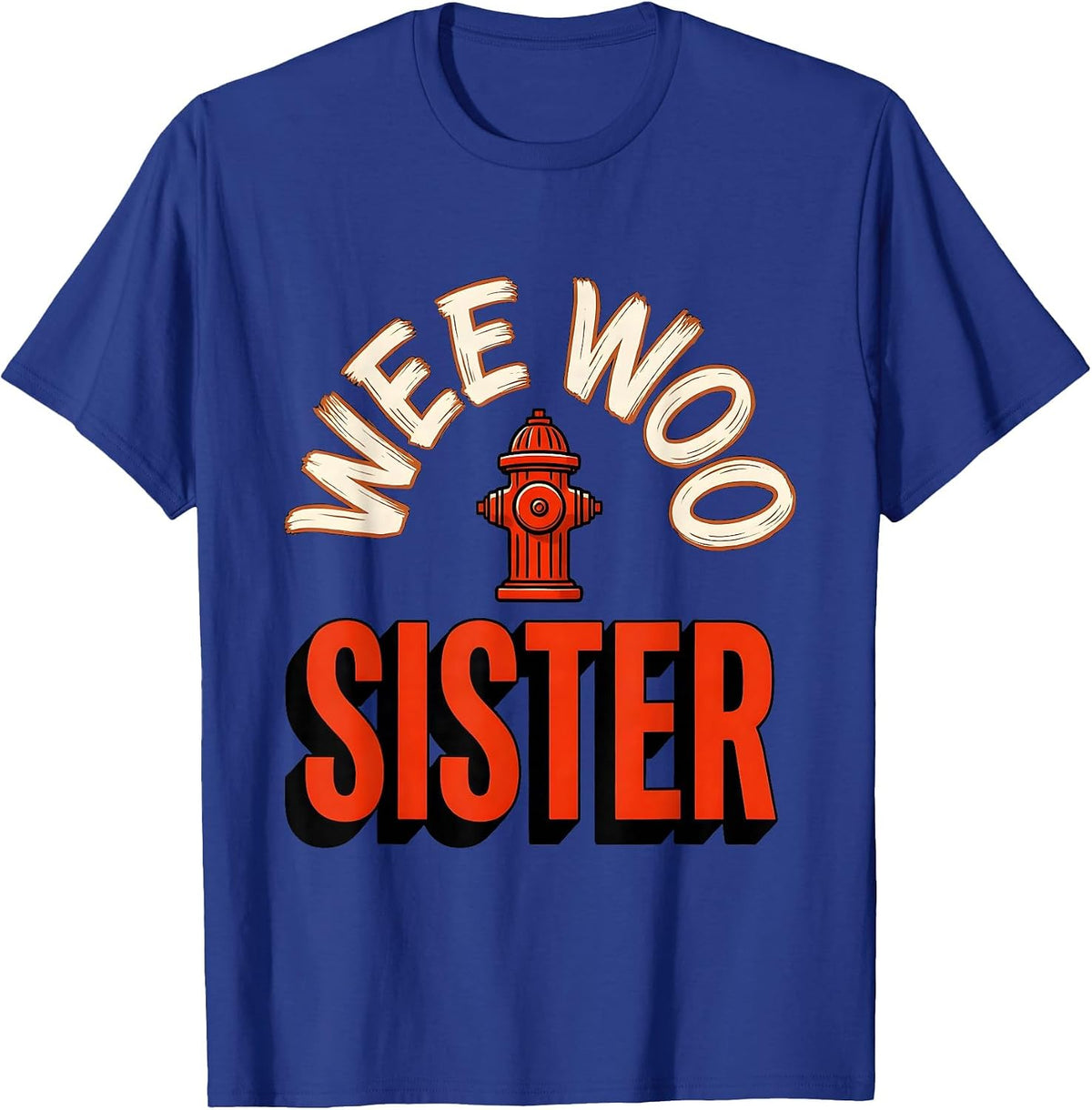 Wee Woo Sister Funny Firefighter Family Humor Gift T-Shirt - Royal Blue