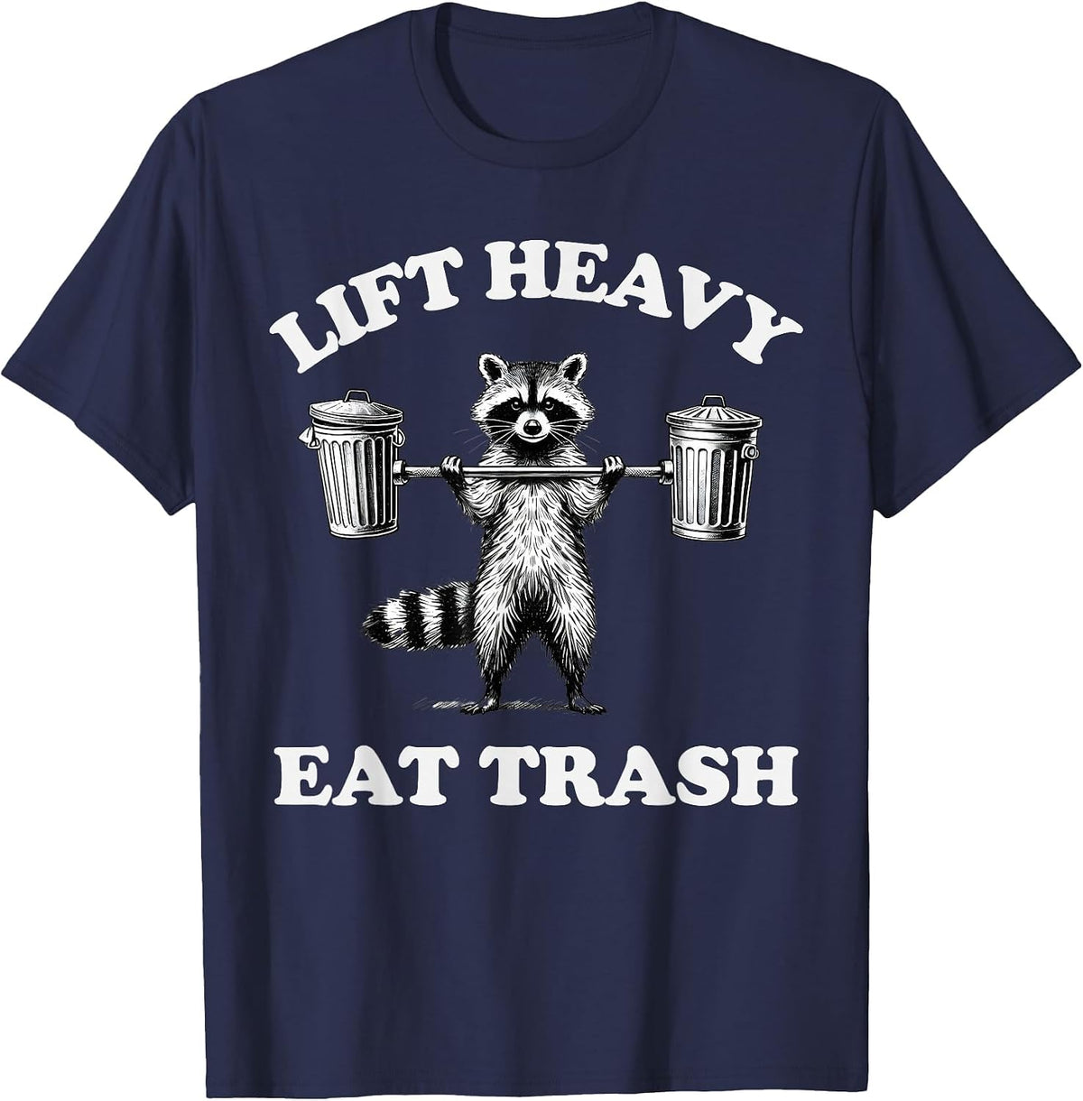 Lift Heavy Eat Trash Weight Lifting Funny Workout Gym T-Shirt - Navy Blue