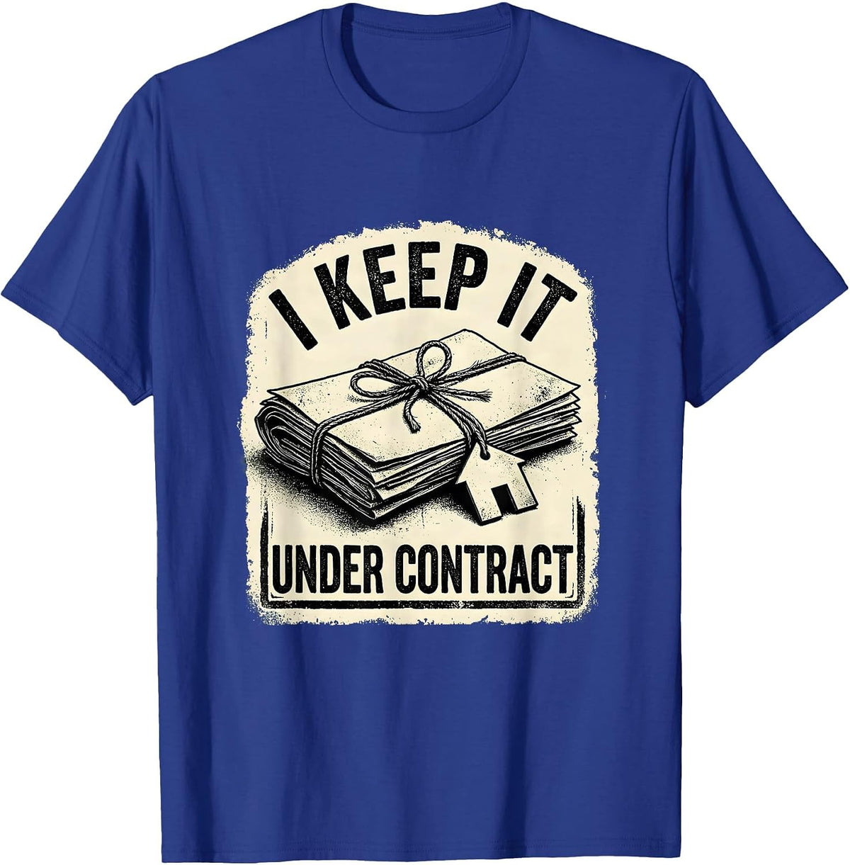 I Keep It Under Contract Funny Realtor Real Estate Agent T-Shirt - Royal Blue