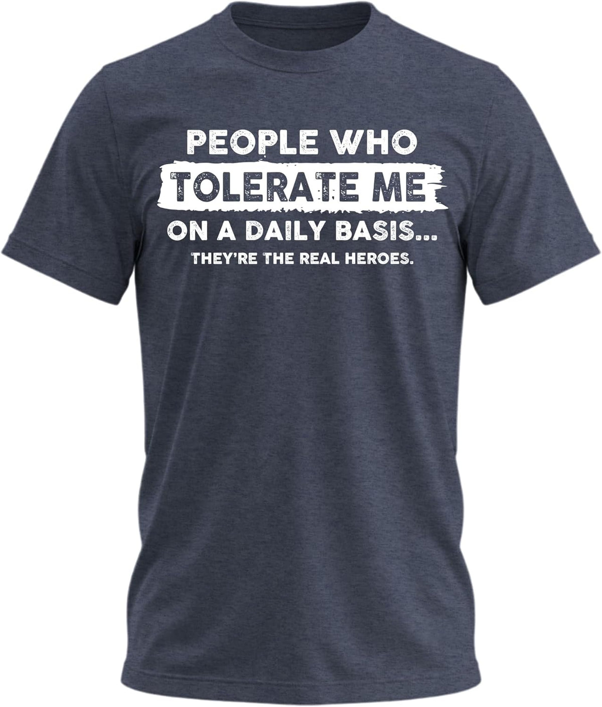 People Who Tolerate Me on a Daily Basis Funny Quote Graphic T-Shirt for Men - Heather Navy
