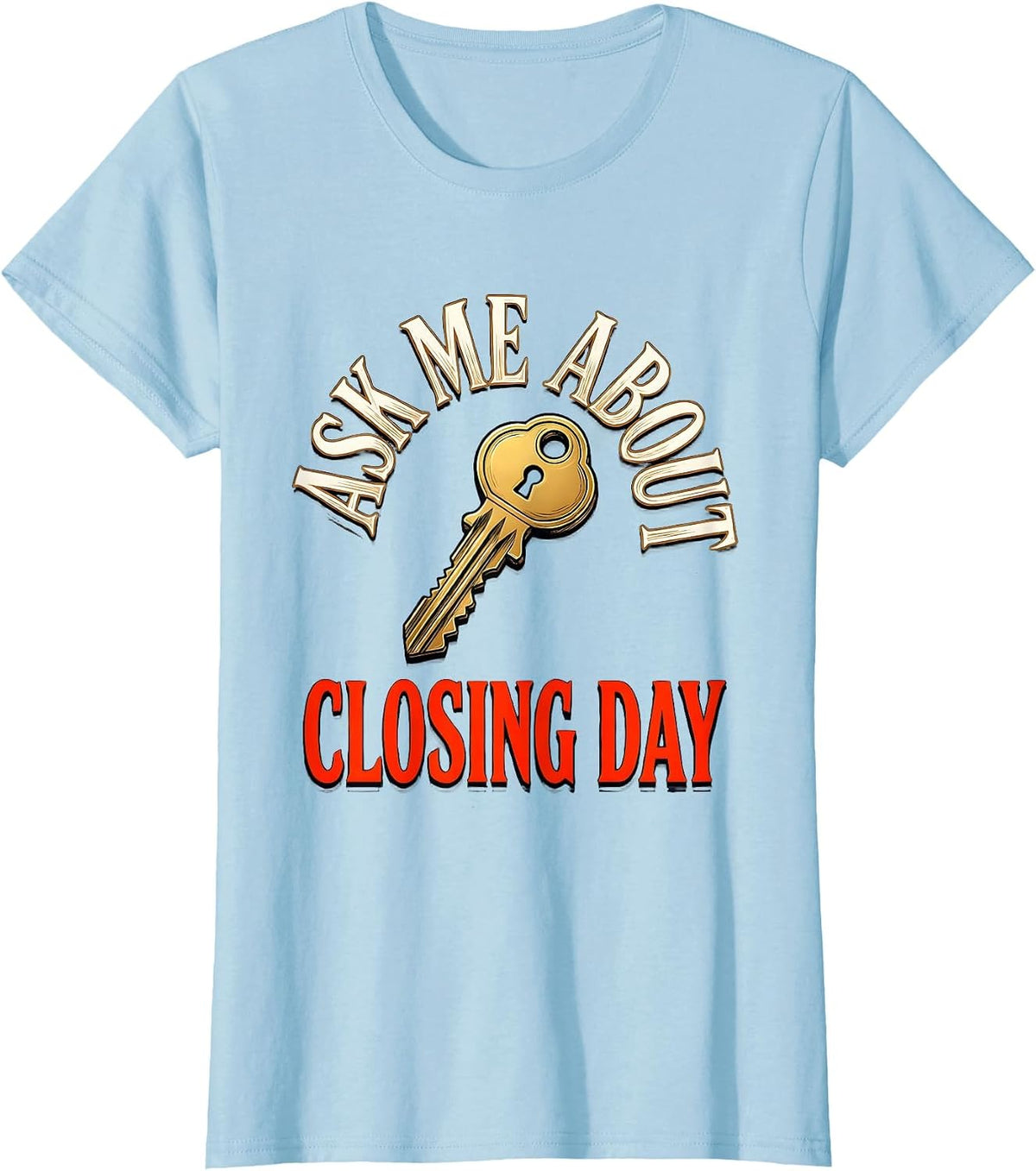 Women's Ask Me About Closing Day Funny Realtor Real Estate Agent T-Shirt - Baby Blue