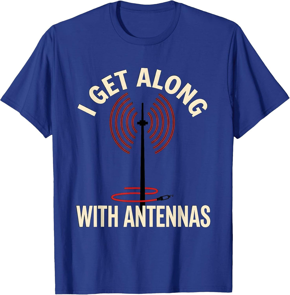 Men's I Get Along With Antennas Funny Ham Radio Operator Hobbyist T-Shirt - Royal Blue