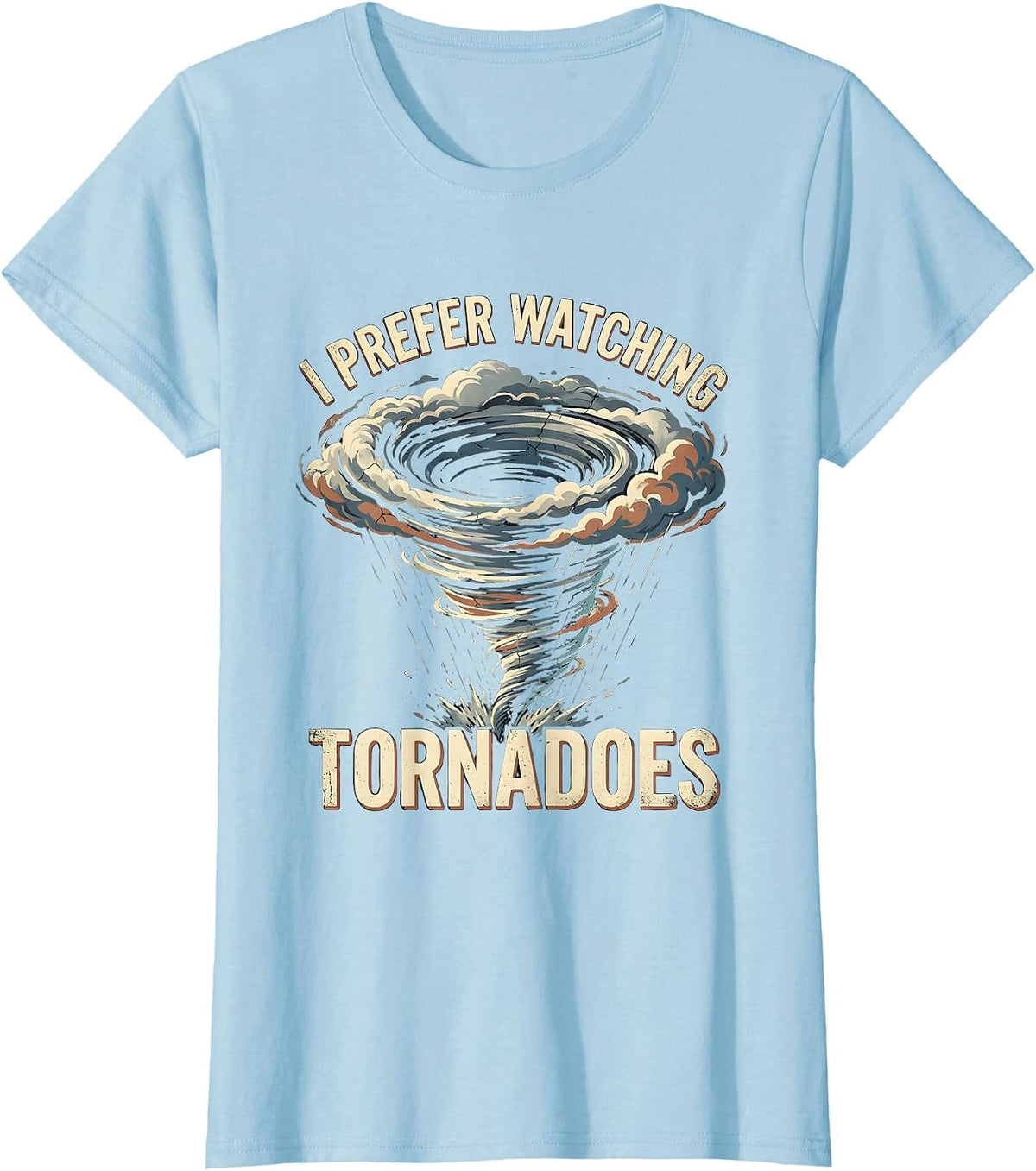 I Prefer Watching Tornadoes Distressed Storm Chaser T-Shirt - Baby Blue