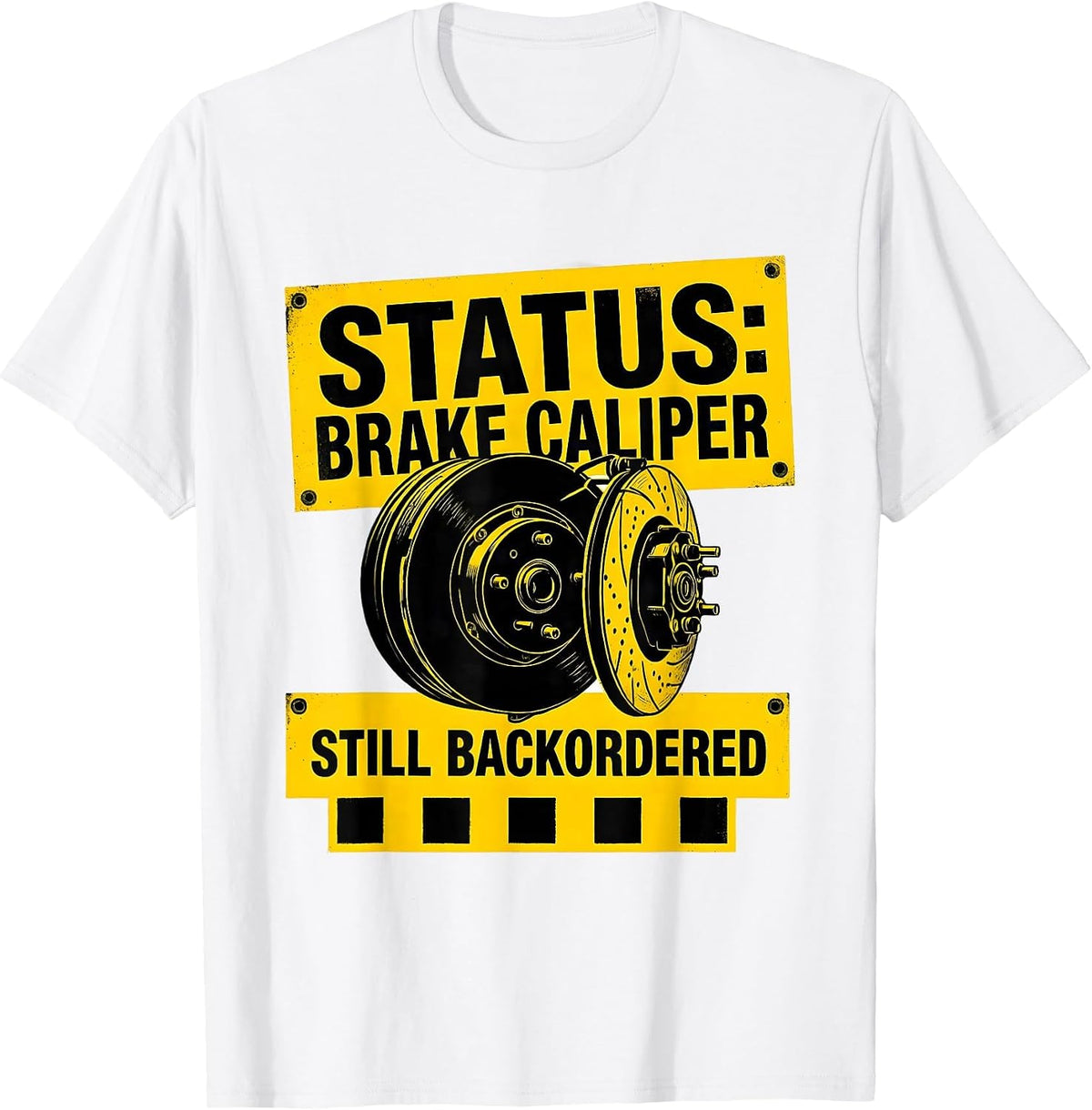 Men's Status Brake Caliper Still Backordered Funny Car Guy T-Shirt - White