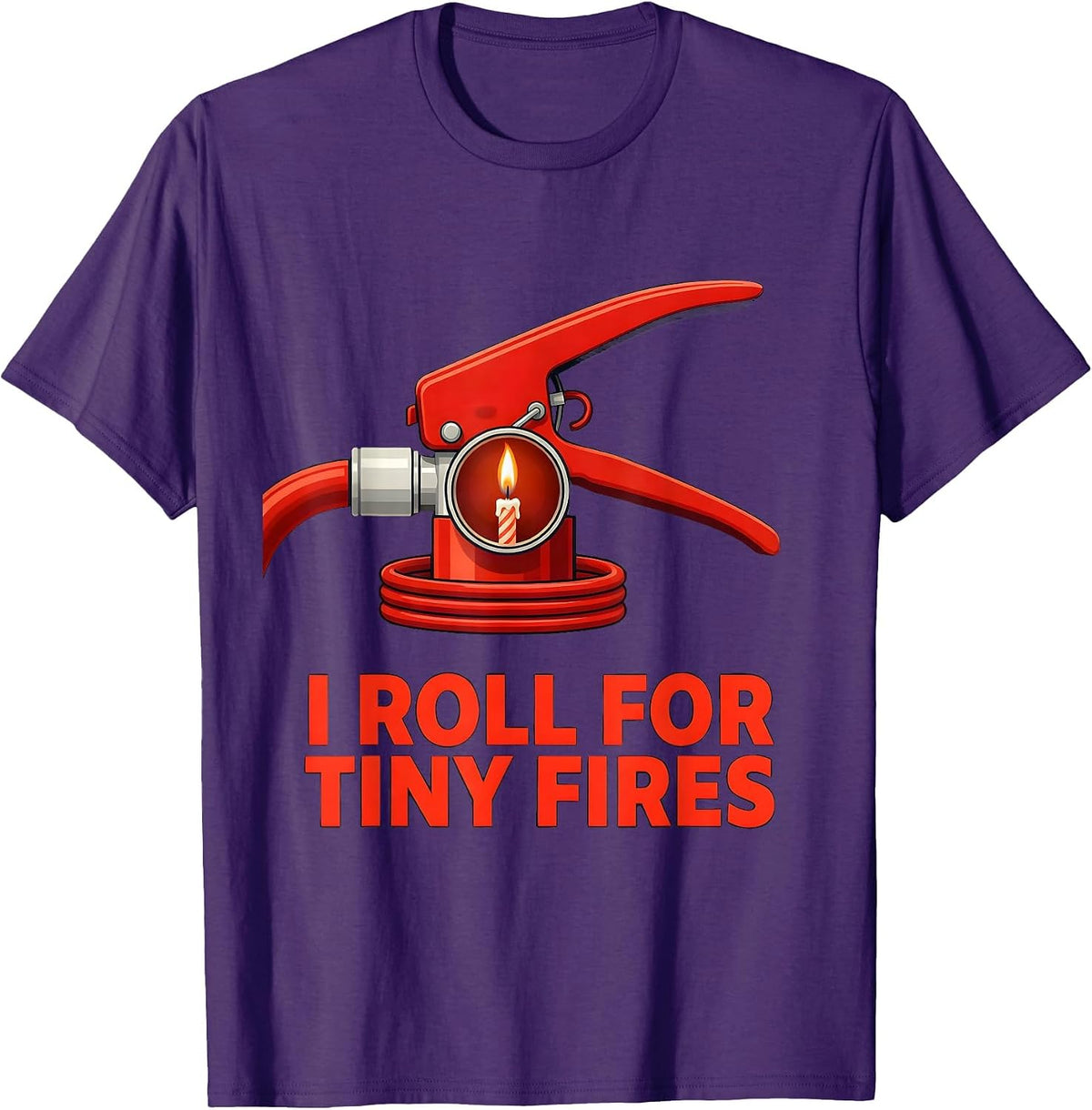 I Roll For Tiny Fires Funny Firefighter Occupation Humor T-Shirt - Purple