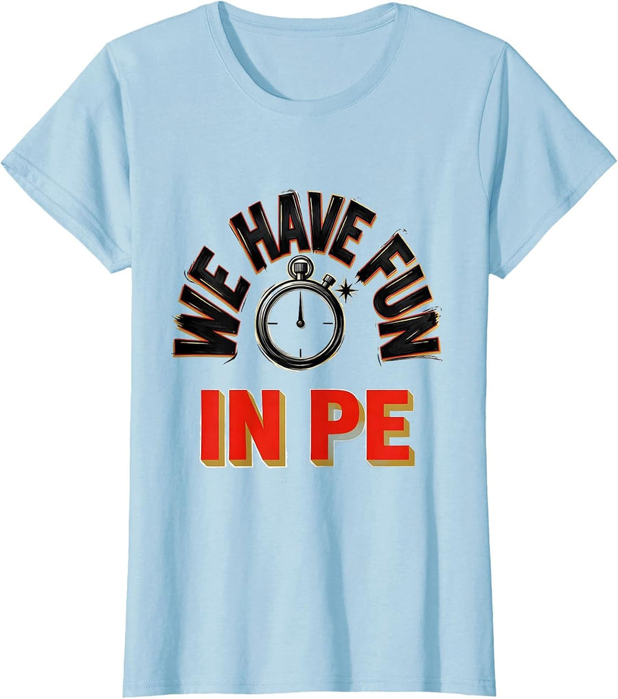 Women's We Have Fun In PE Funny PE Teacher Back To School Gym Humor T-Shirt - Baby Blue