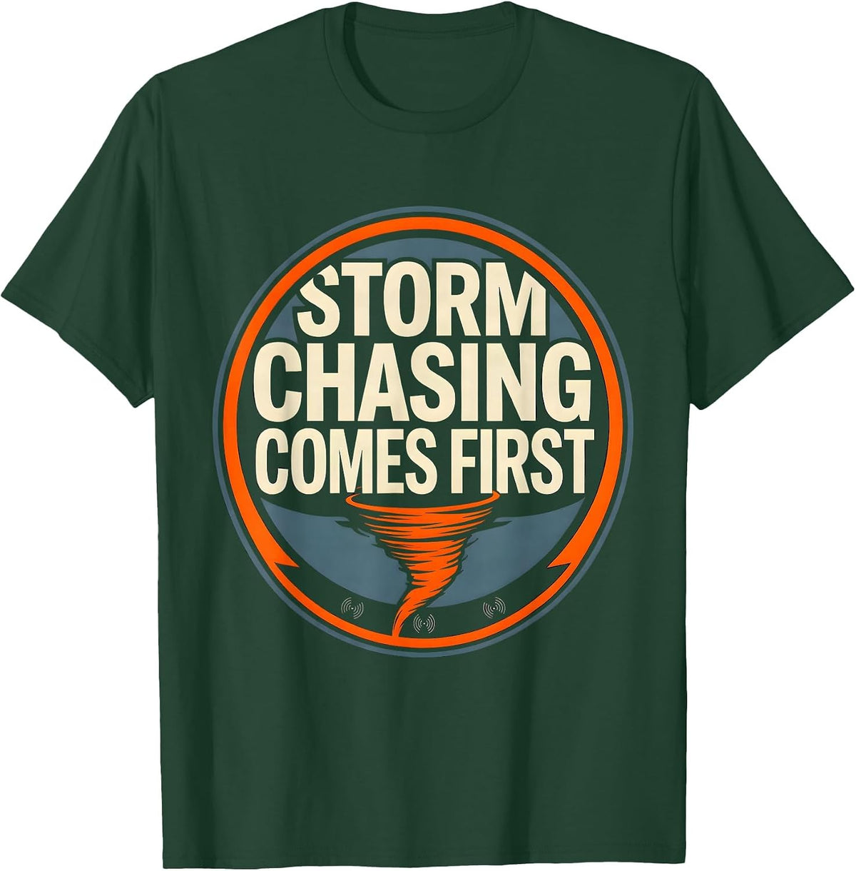 Storm Chasing Comes First Funny Tornado Chaser Meteorology T-Shirt - Dark Green