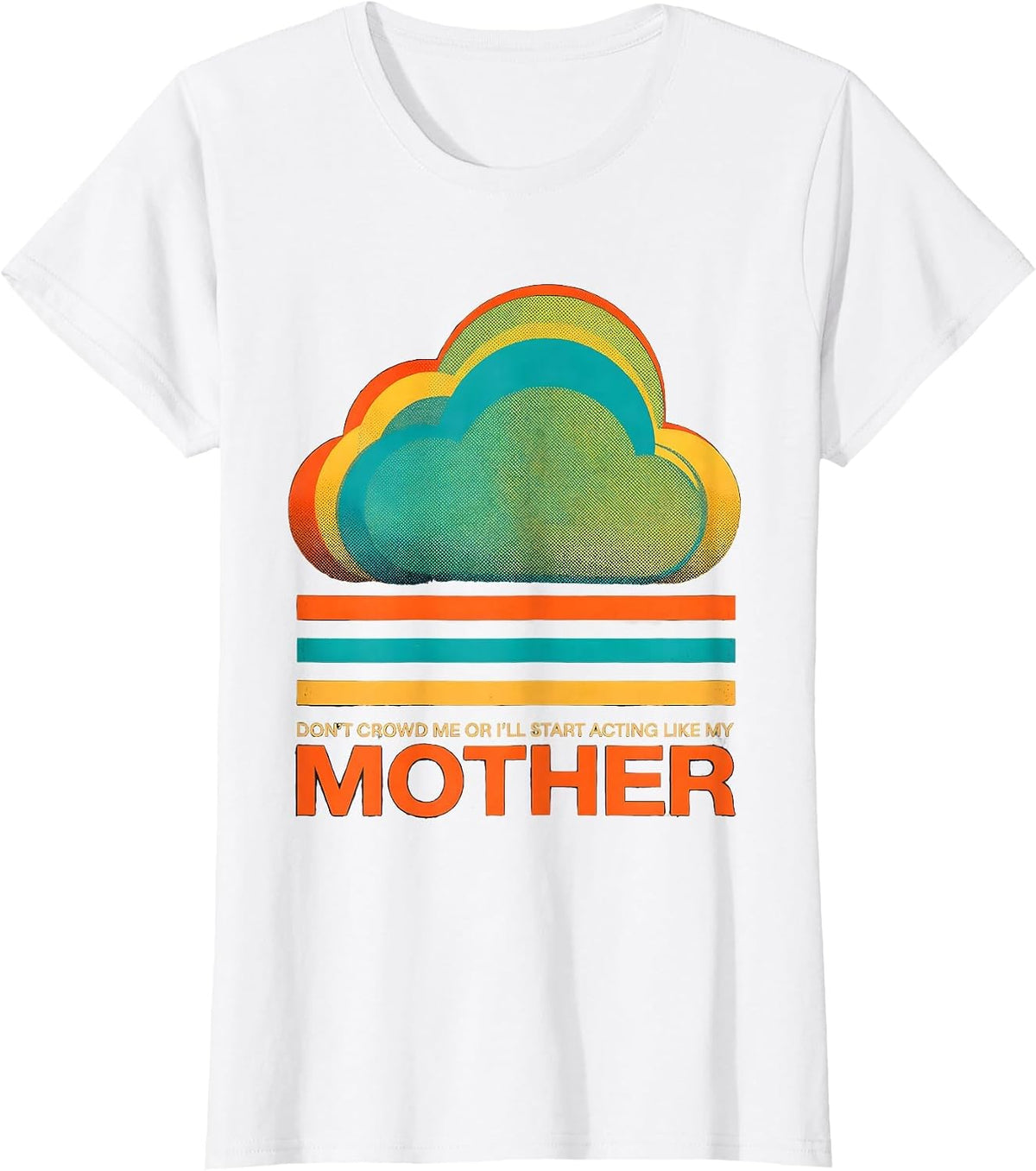 Don't Crowd Me Or I'll Start Acting Like My Mother Funny T-Shirt - White