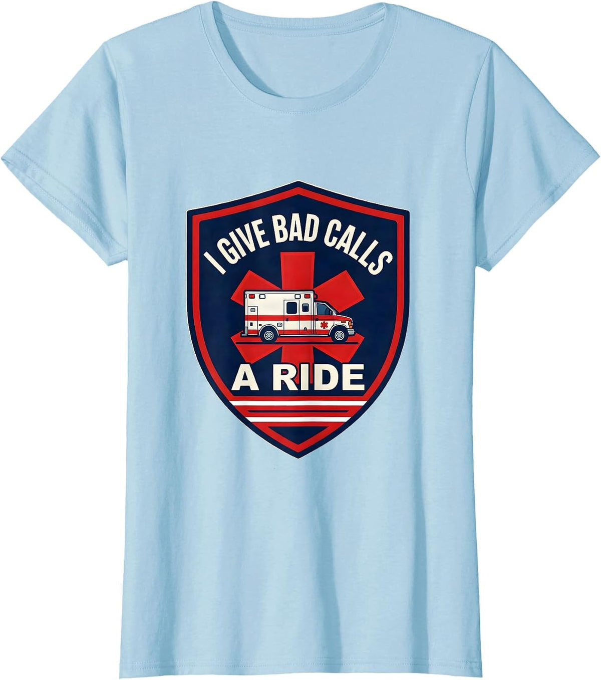 Women's I Give Bad Calls A Ride Funny EMT Paramedic EMS Gift T-Shirt - Baby Blue