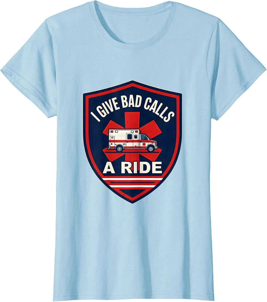 Women's I Give Bad Calls A Ride Funny EMT Paramedic EMS Gift T-Shirt - Baby Blue