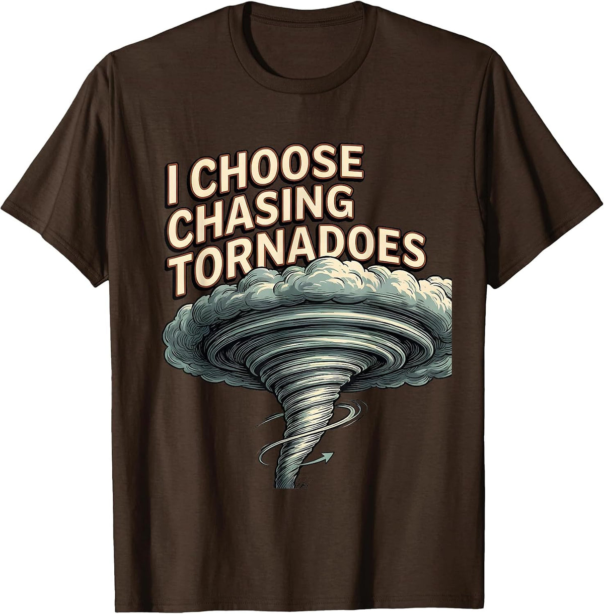 Men's I Choose Chasing Tornadoes Funny Storm Chaser Meteorology T-Shirt - Brown