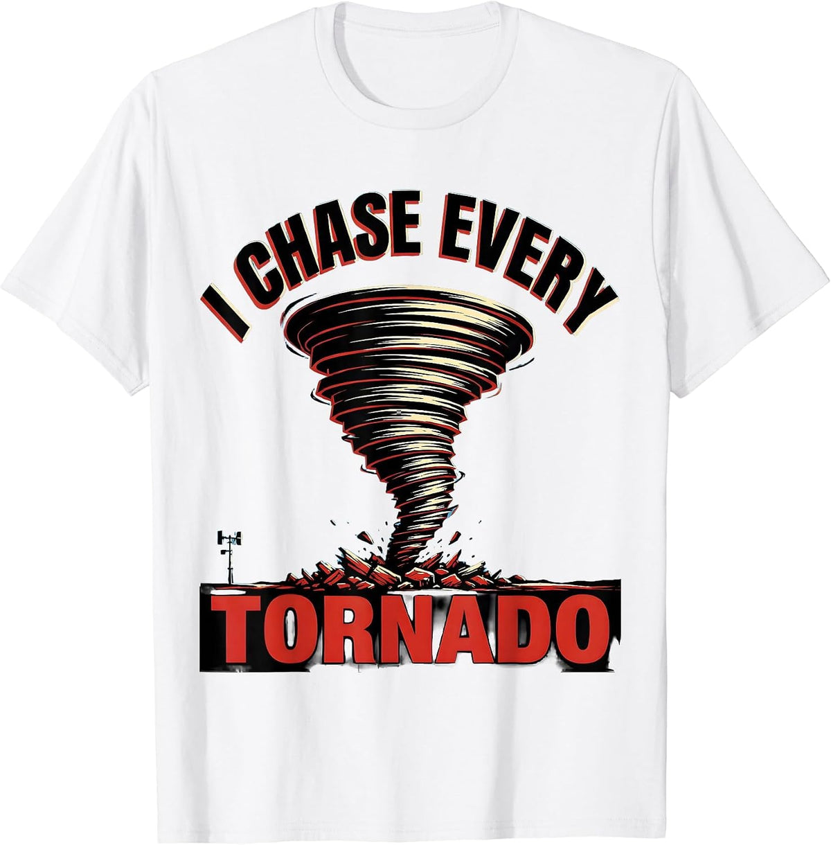 Men's I Chase Every Tornado Funny Storm Chaser Meteorology T-Shirt - White