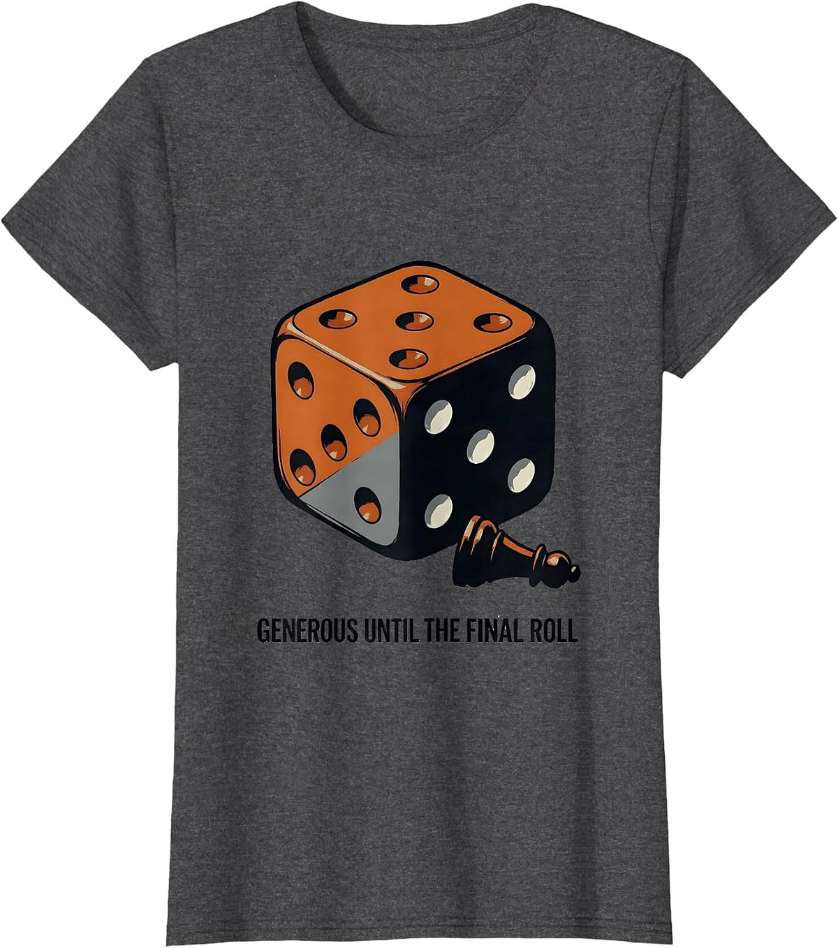 Women's Generous Until The Final Roll Funny Board Game Night Gamer T-Shirt - Dark Heather Grey