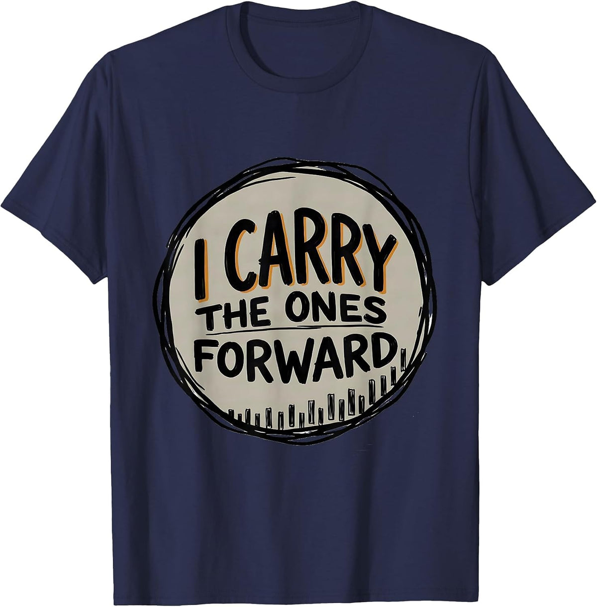 Men's I Carry The Ones Forward Funny Math Teacher Subtraction T-Shirt - Navy Blue