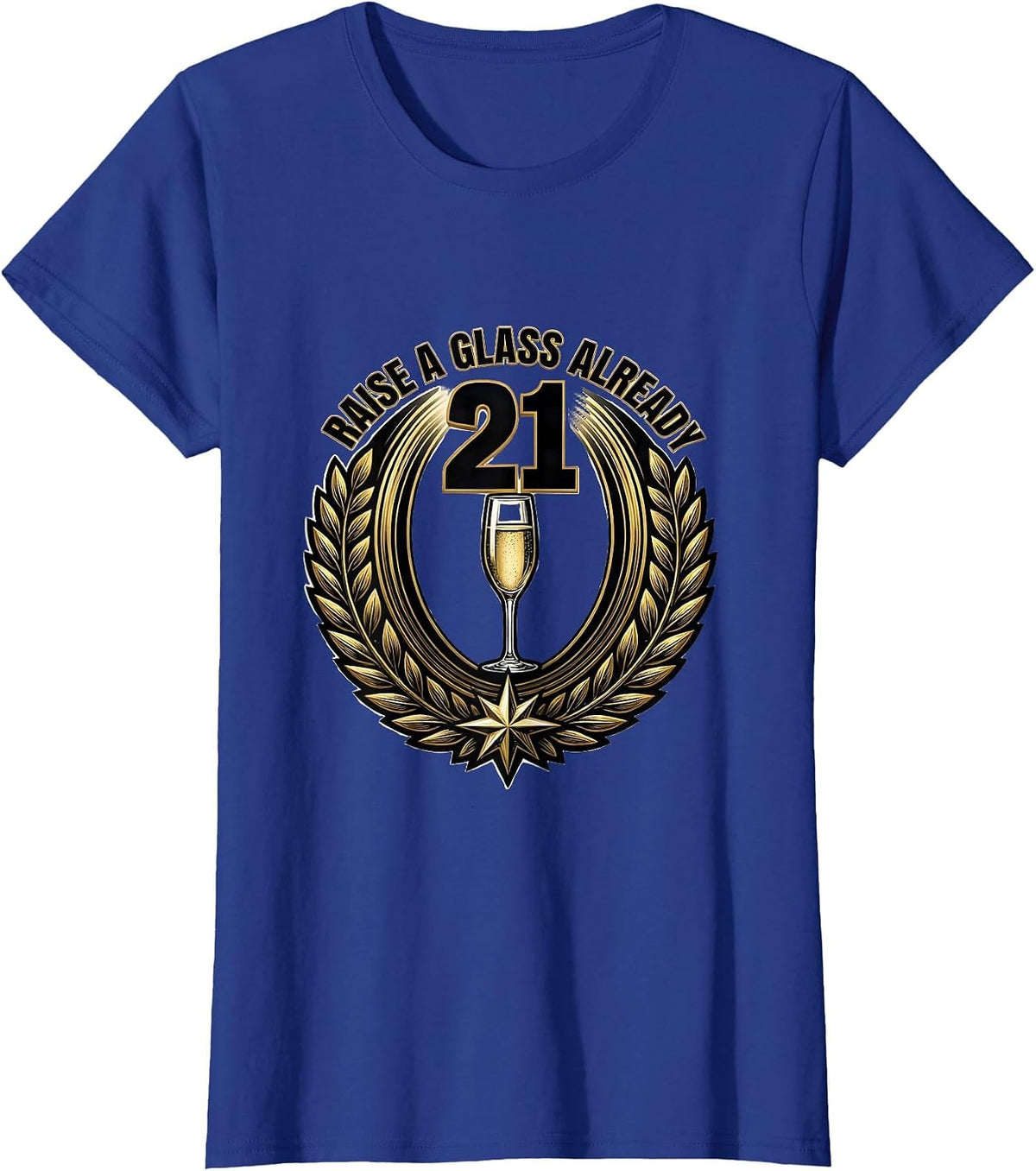 Women's Raise a Glass Already Funny 21st Birthday Design T-Shirt - Royal Blue