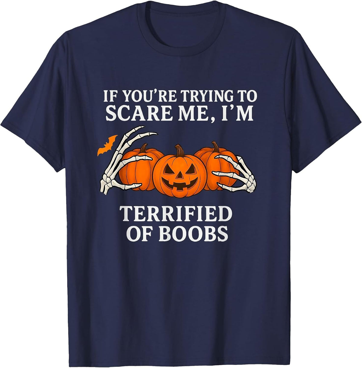 If You're Trying to Scare Me I'm Terrified of Boobs T-Shirt - Navy Blue