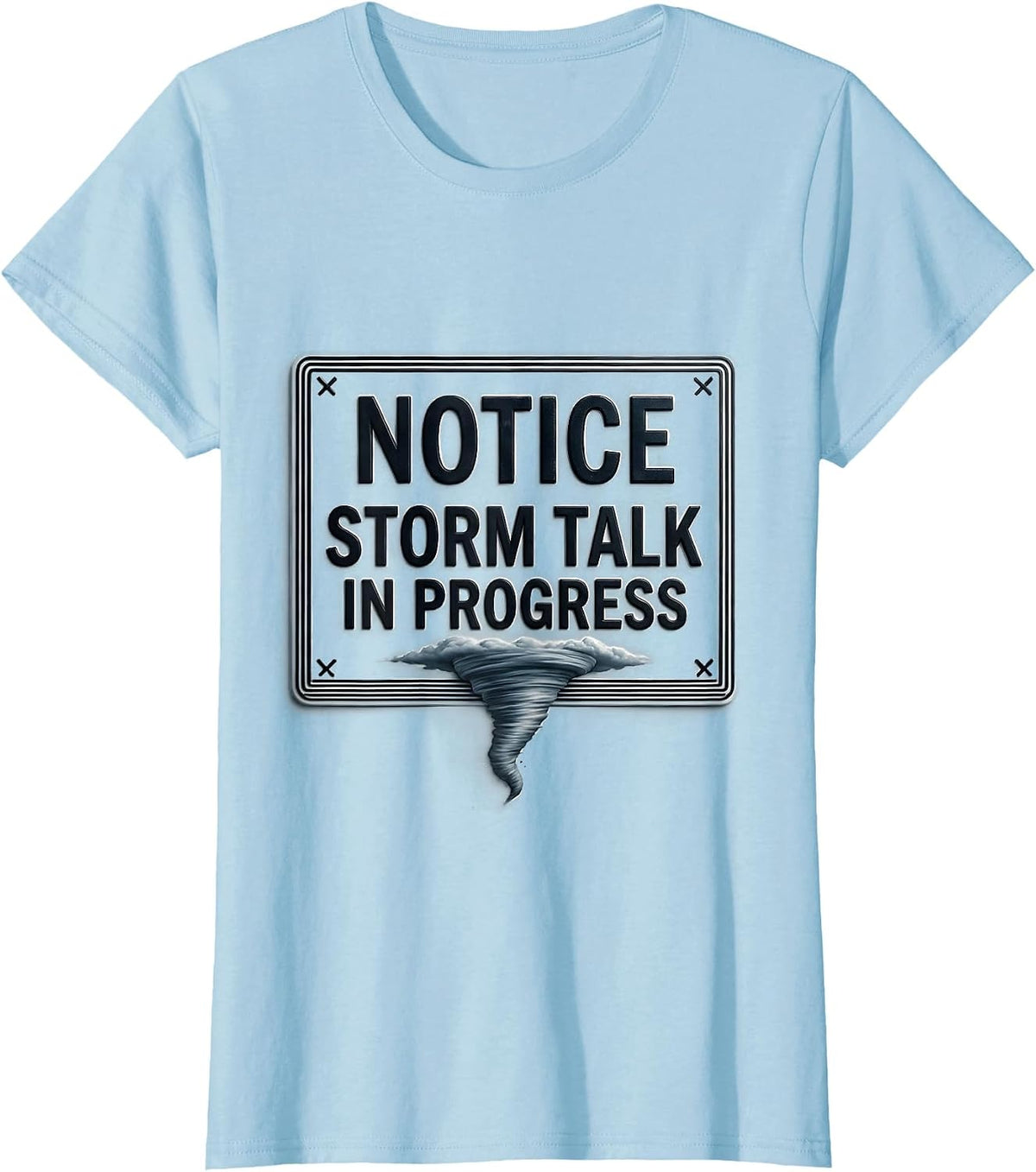 Women's Notice: Storm Talk In Progress Funny Tornado Chaser T-Shirt - Baby Blue