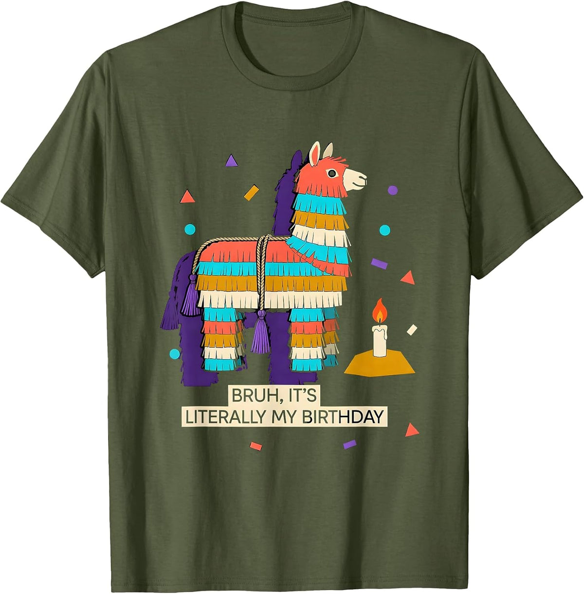 Bruh It's Literally My Birthday Funny Llama Piñata Party T-Shirt - Olive Green