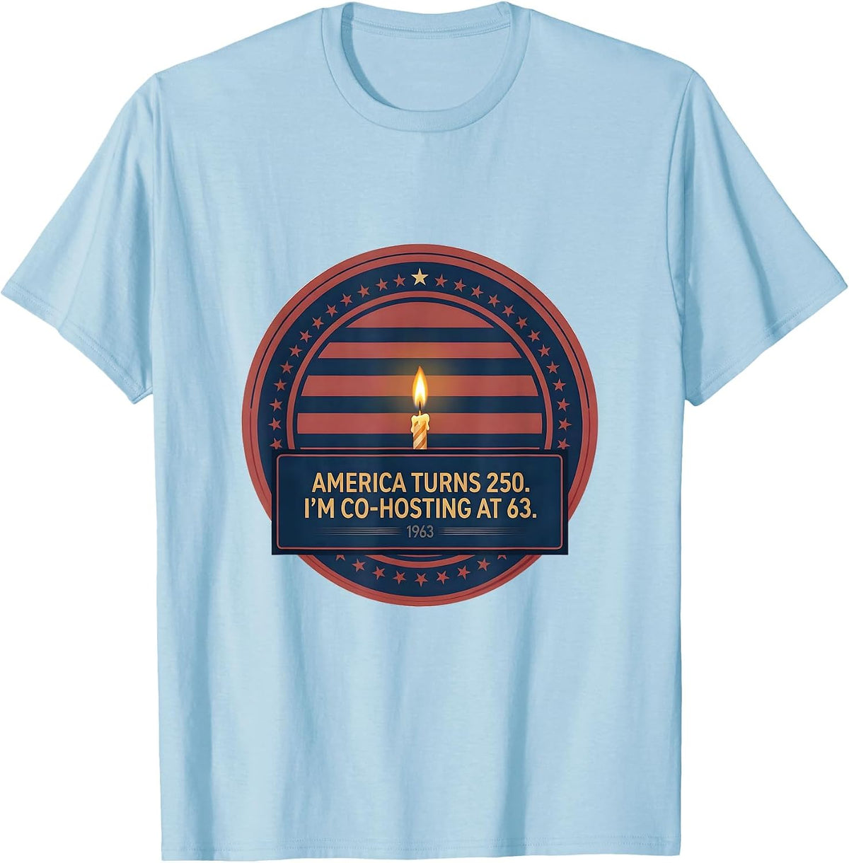Men's America Turns 250 I'm Co-Hosting At 63 Birthday T-Shirt - Baby Blue