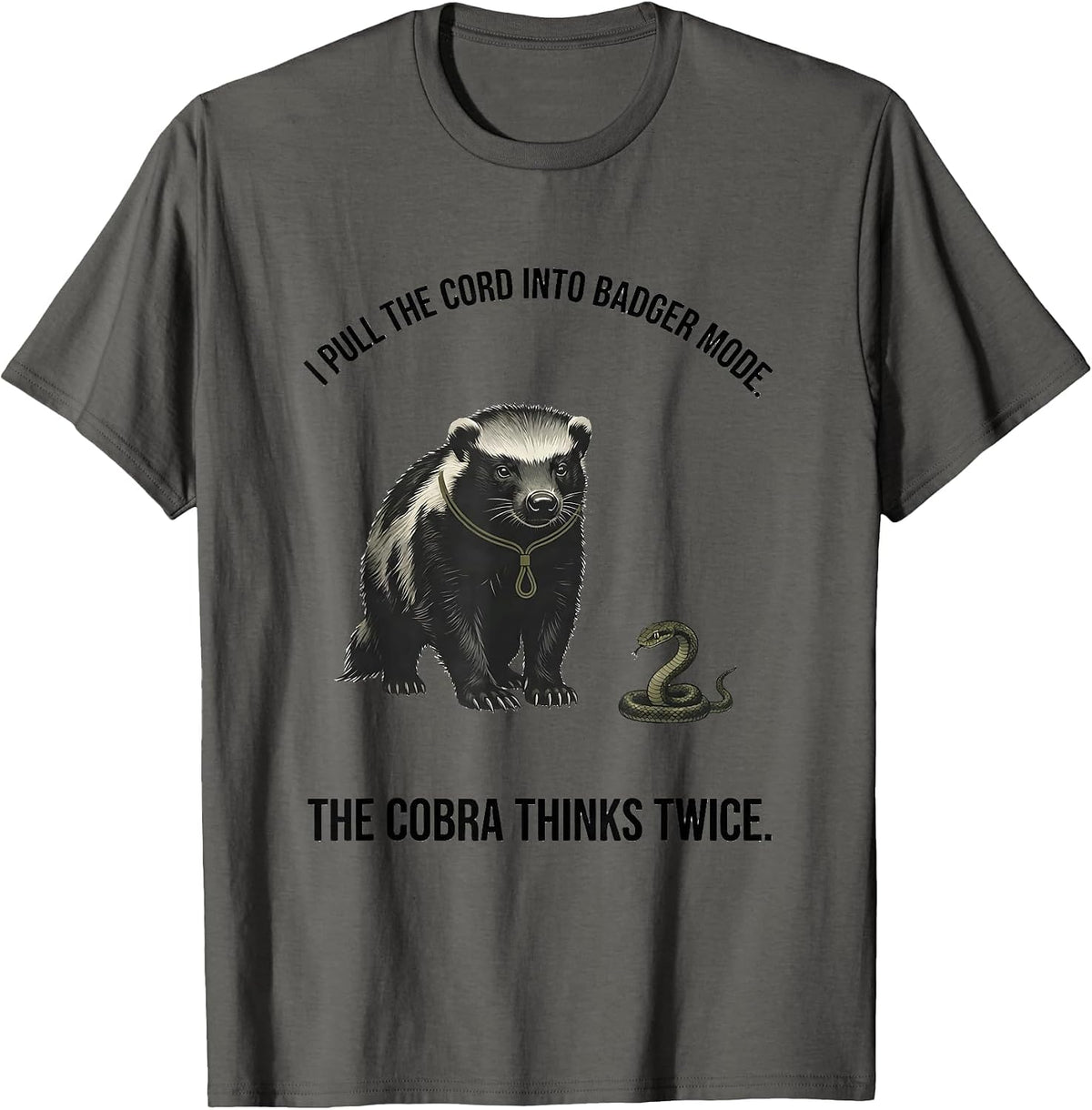 Men's I Pull The Cord Into Badger Mode. The Cobra Thinks Twice. T-Shirt - Asphalt Grey