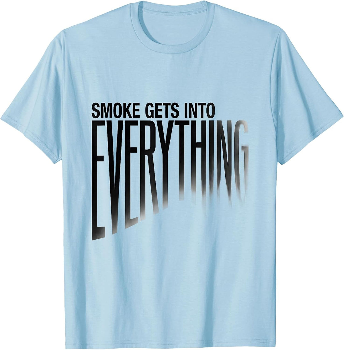 Men's Smoke Gets Into Everything Funny Firefighter Humor T-Shirt - Baby Blue
