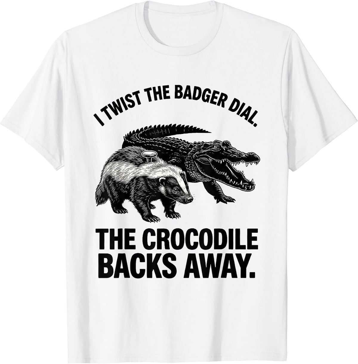 Men's I Twist The Badger Dial. The Crocodile Backs Away. Funny T-Shirt - White